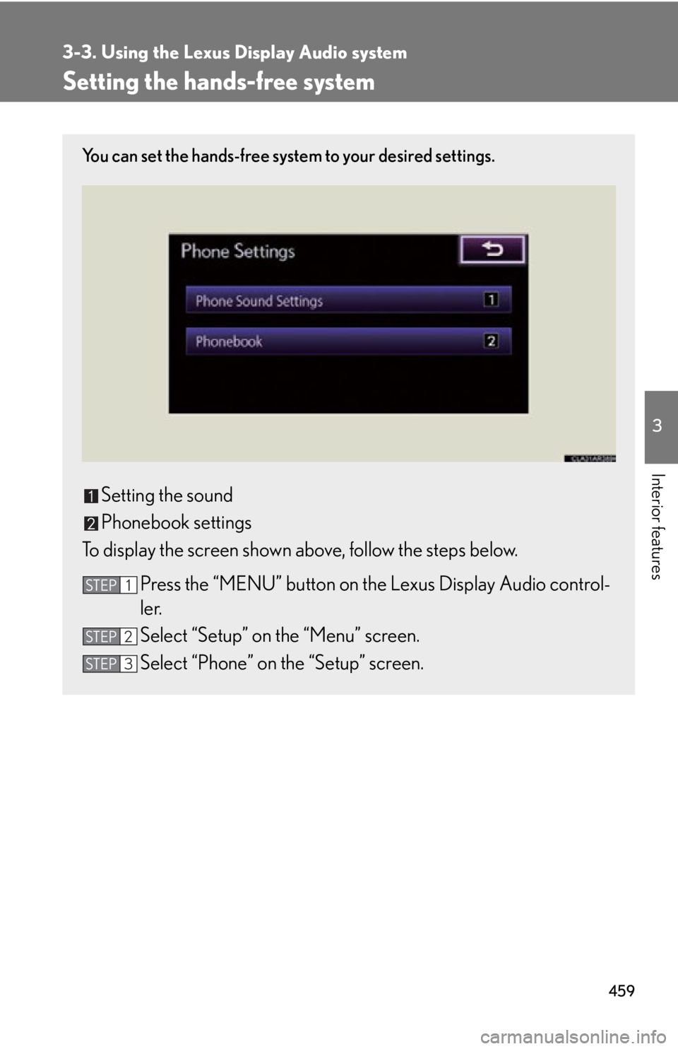 LEXUS RX350 2015  Owners Manual 4593-3. Using the Lexus Display Audio system
3
Interior features Setting the hands-free system You can set the hands-free system to your desired settings.
Setting the sound
Phonebook settings
To displ