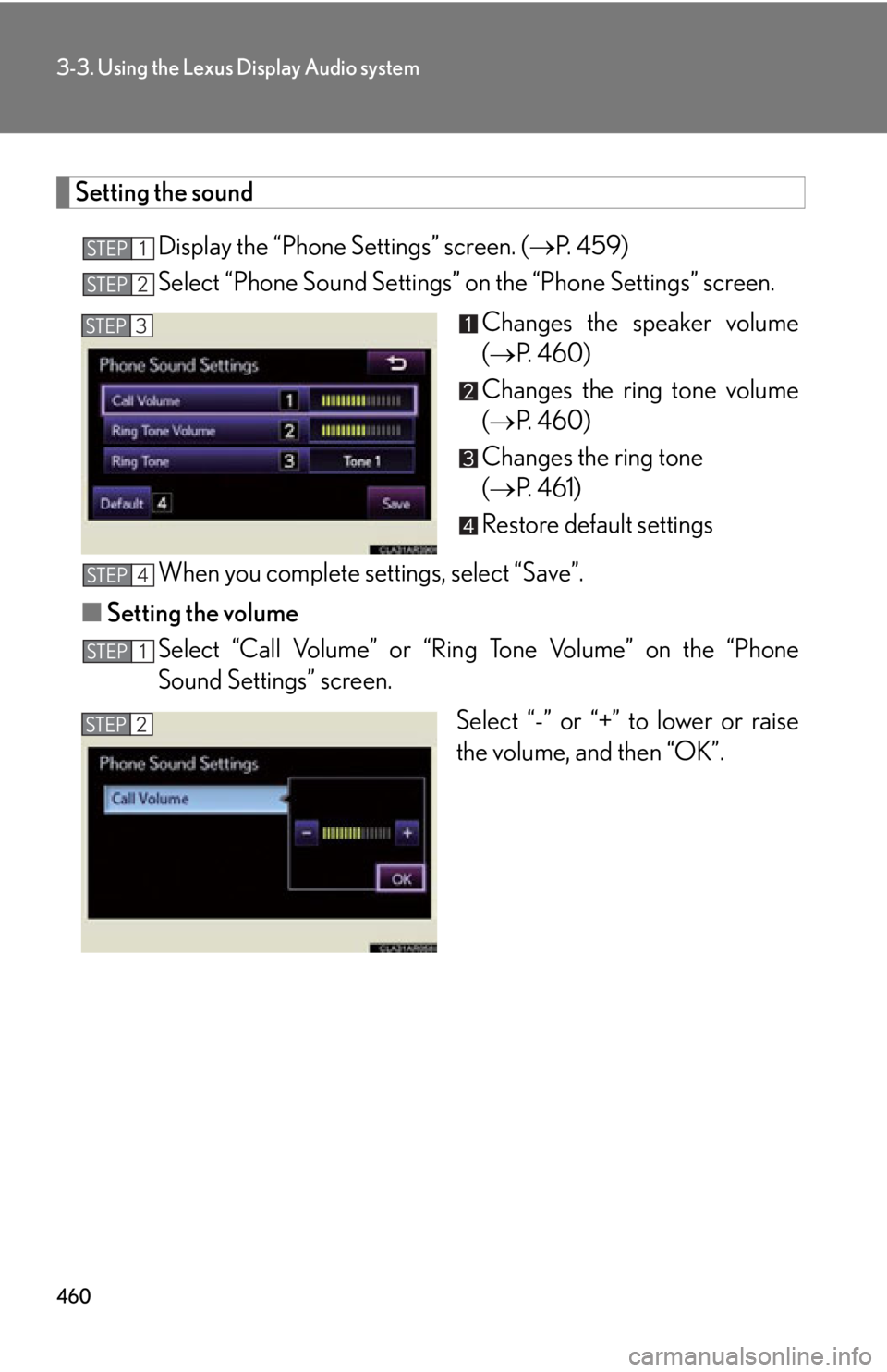 LEXUS RX350 2015  Owners Manual 4603-3. Using the Lexus Display Audio system
Setting the sound
Display the “Phone  Settings” screen. (  P.  4 5 9 )
Select “Phone Sound Settings” on the “Phone Settings” screen.
Changes