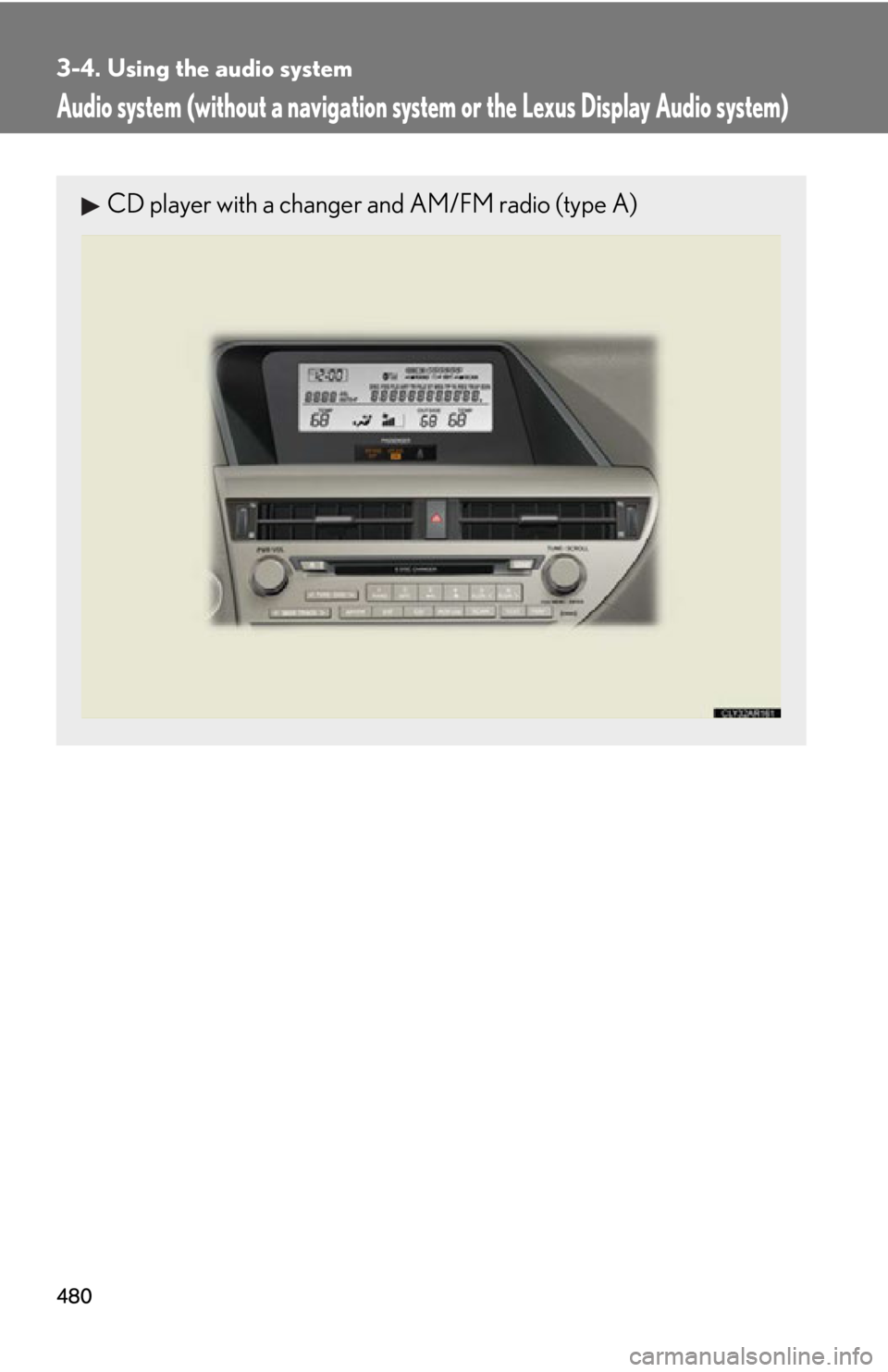 LEXUS RX350 2015  Owners Manual 4803-4. Using the audio system
Audio system (without a navigation syst em or the Lexus Display Audio system)CD player with a changer and AM/FM radio (type A) 