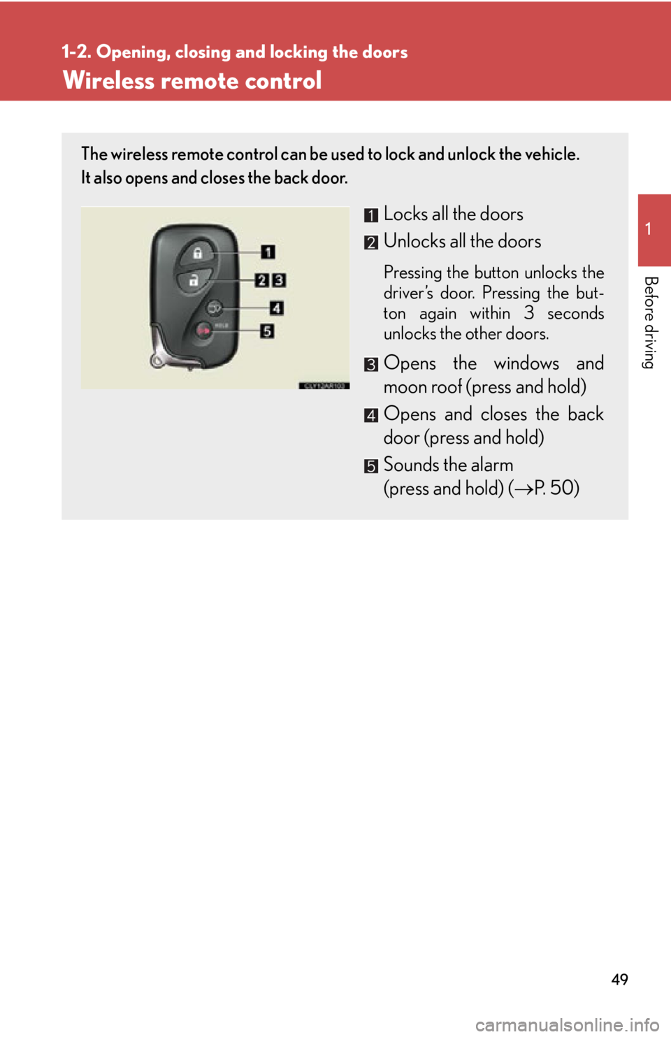 LEXUS RX350 2015  Owners Manual 4911-2. Opening, closing  and locking the doors
Before driving Wireless remote control The wireless remote control can be used to lock and unlock the vehicle. 
It also opens and closes the back door.
