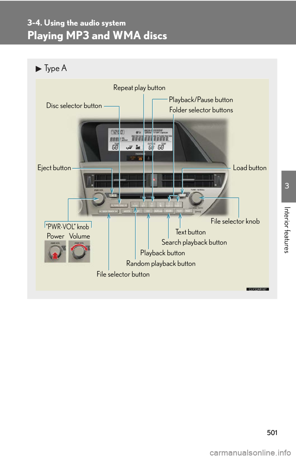 LEXUS RX350 2015  Owners Manual 5013-4. Using the audio system
3
Interior features Playing MP3 and WMA discs Type A
Eject button
Playback button Search playback button Load buttonDisc selector button
File selector knob
Random playba
