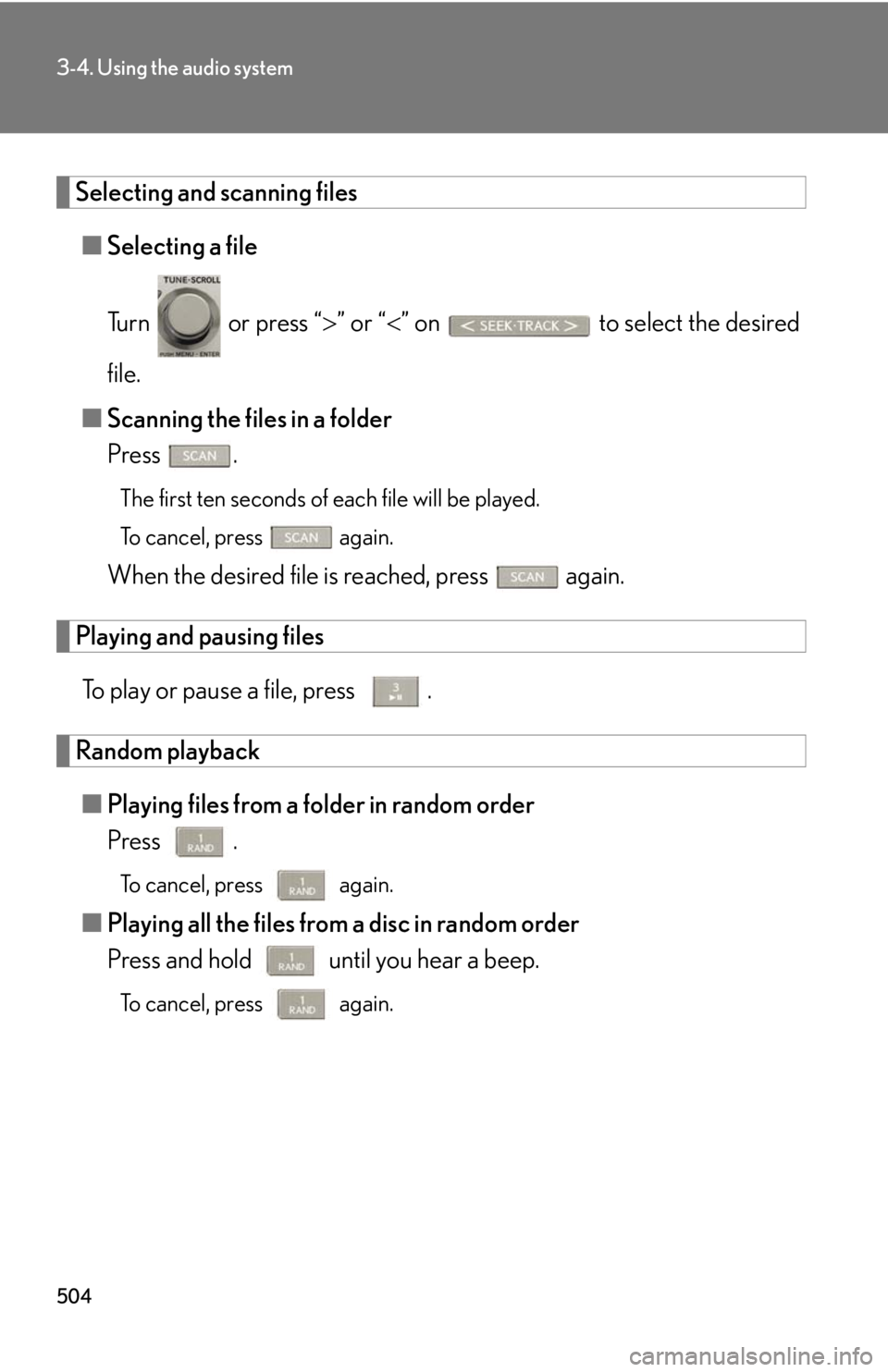 LEXUS RX350 2015  Owners Manual 5043-4. Using the audio system
Selecting and scanning files
■ Selecting a file
Turn   or press “  ” or “  ” on   to select the desired
file.
■ Scanning the files in a folder
Press . 