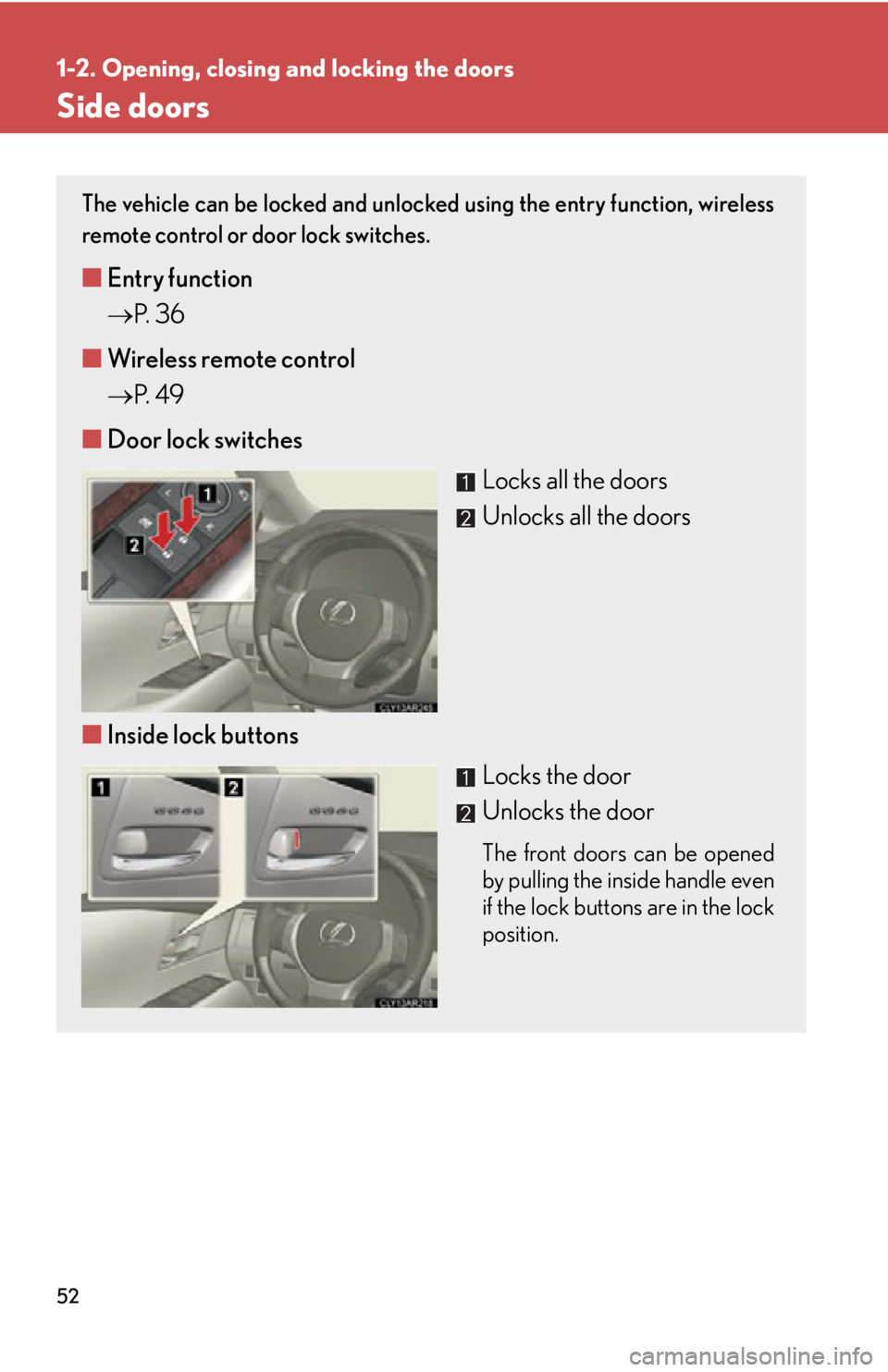 LEXUS RX350 2015  Owners Manual 521-2. Opening, closing  and locking the doors
Side doors The vehicle can be locked and unlocked using the entry function, wireless
remote control or door lock switches. 
■ Entry function
 P.  3 