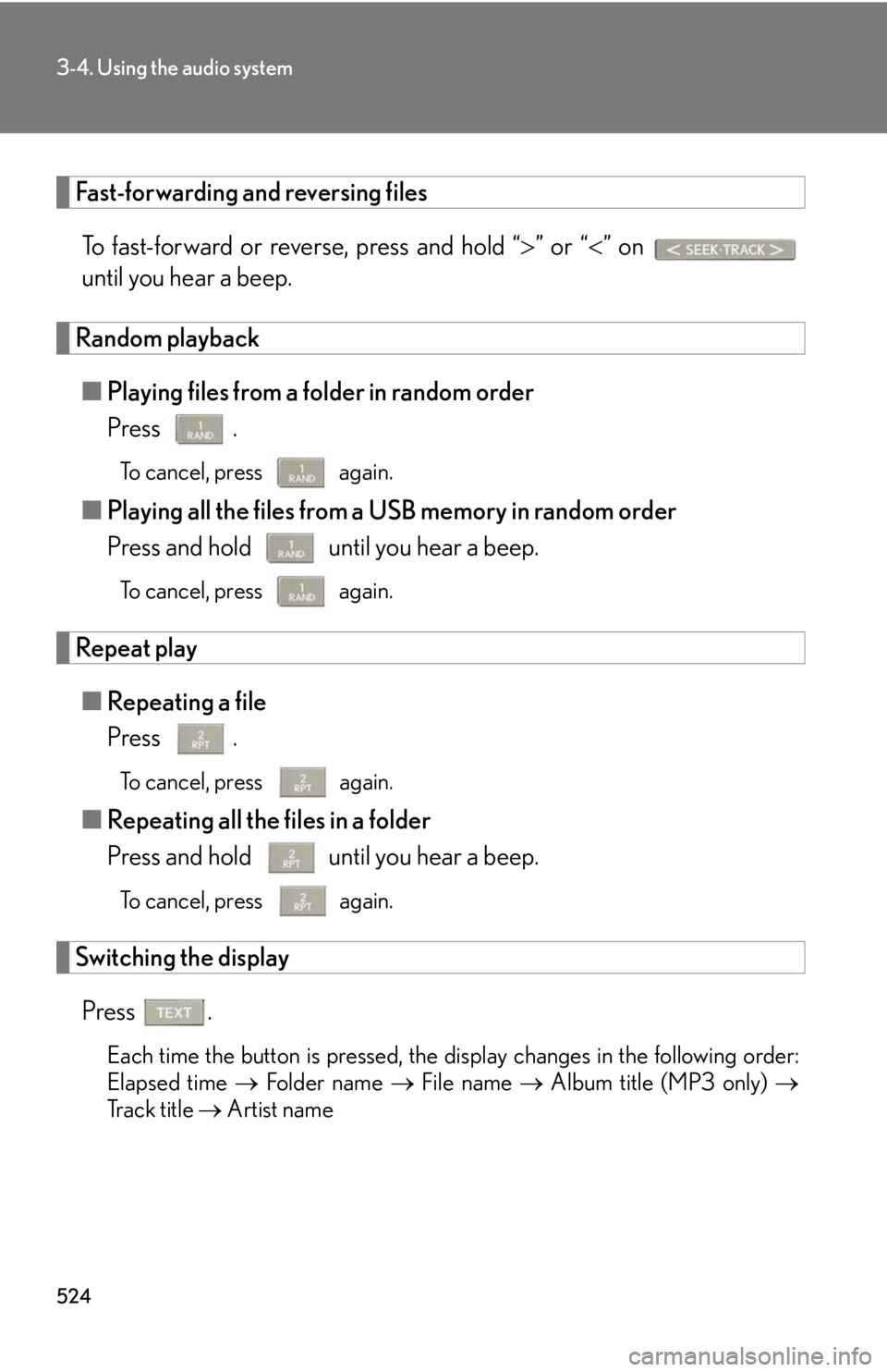 LEXUS RX350 2015  Owners Manual 5243-4. Using the audio system
Fast-forwarding and reversing files
To fast-forward or reverse, press and hold “  ” or “  ” on 
until you hear a beep.
Random playback
■ Playing files fr
