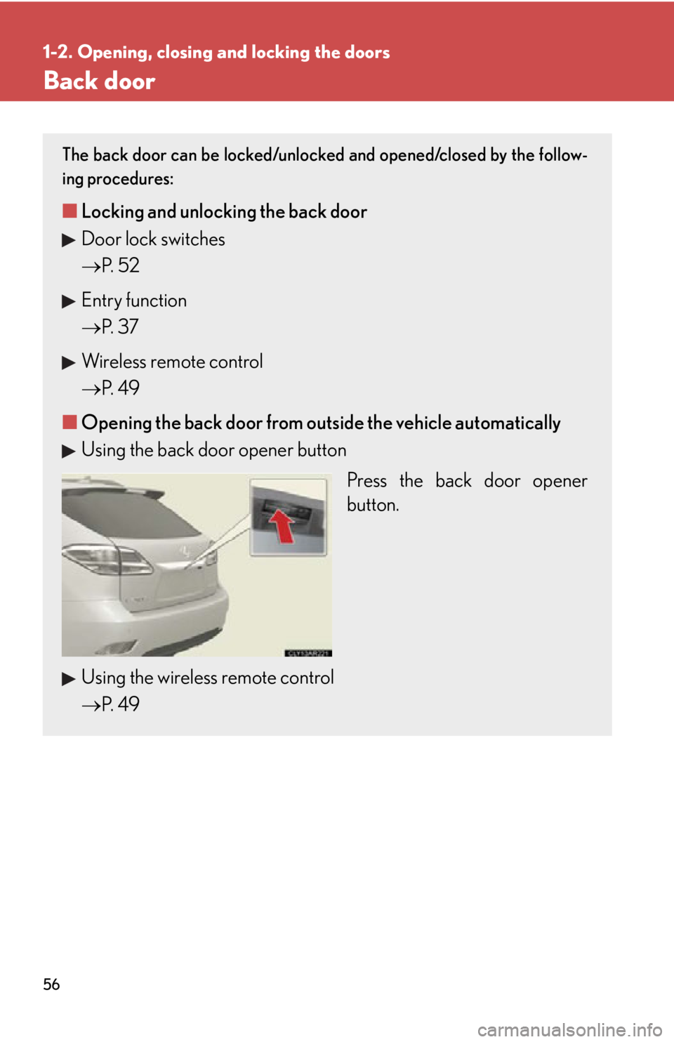 LEXUS RX350 2015  Owners Manual 561-2. Opening, closing  and locking the doors
Back door The back door can be locked/unlocked and opened/closed by the follow-
ing procedures:
■ Locking and unlocking the back door
Door lock switche