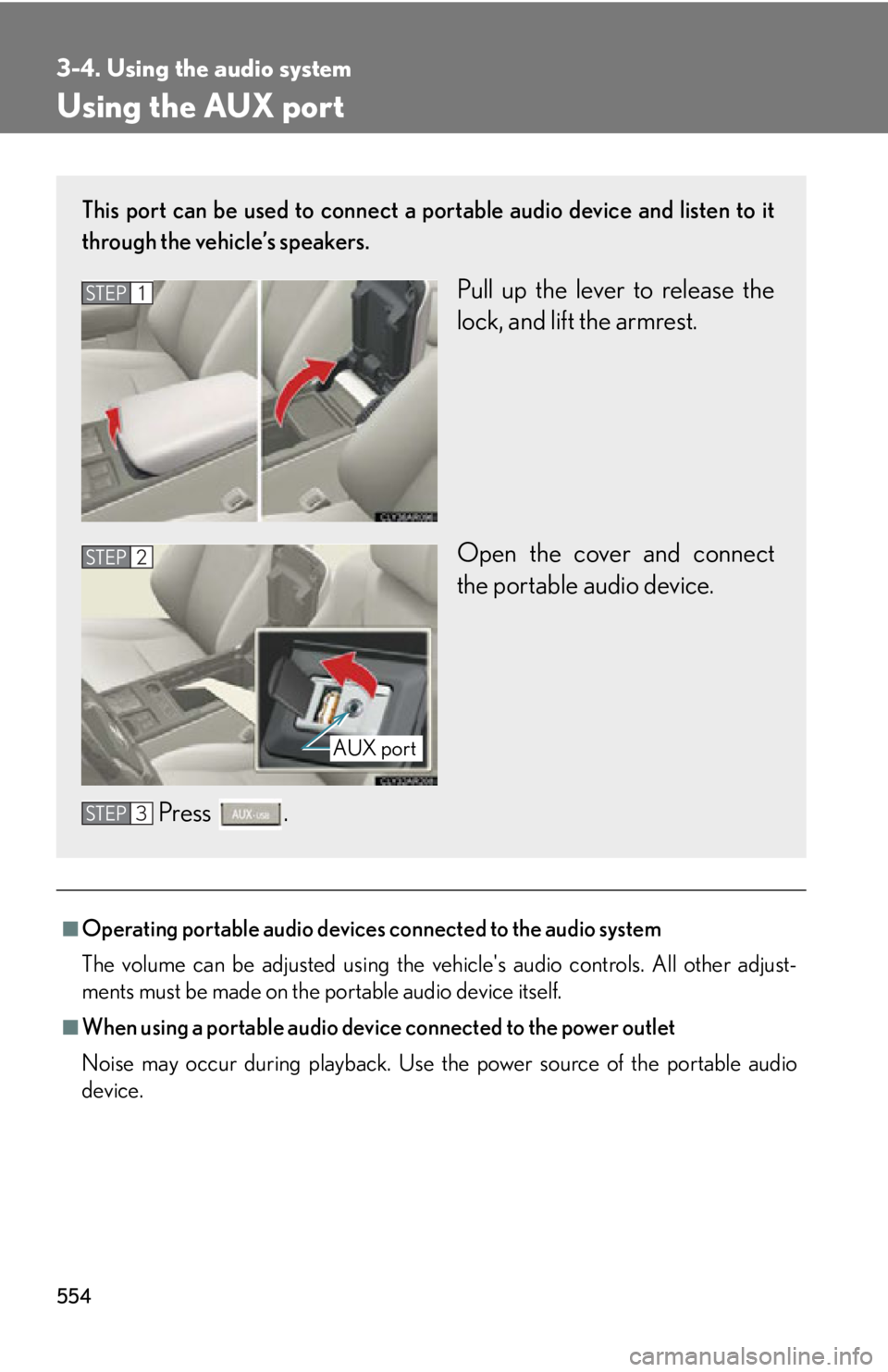 LEXUS RX350 2015  Owners Manual 5543-4. Using the audio system
Using the AUX port
■
Operating portable audio devices connected to the audio system
The volume can be adjusted using the vehicles audio controls. All other adjust-
me