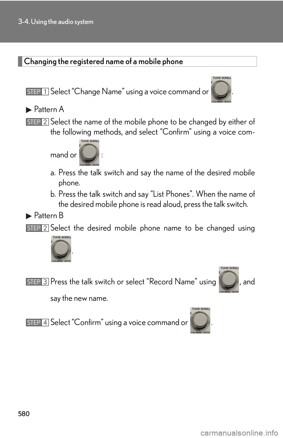 LEXUS RX350 2015  Owners Manual 5803-4. Using the audio system
Changing the registered name of a mobile phone
Select “Change Name” using a voice command or  .
Pattern A
Select the name of the mobile ph one to be changed by eithe
