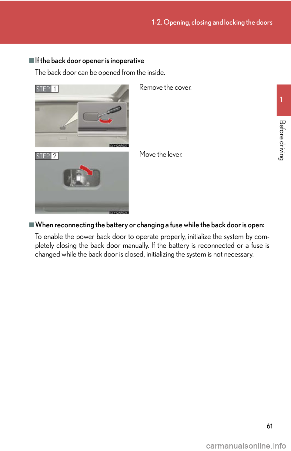 LEXUS RX350 2015  Owners Manual 611-2. Opening, closing and locking the doors
1
Before driving ■
If the back door opener is inoperative
The back door can be op ened from the inside.
■
When reconnecting the battery or changing a 