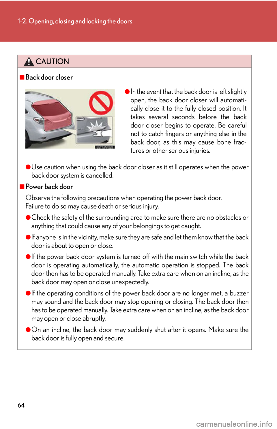 LEXUS RX350 2015 Owners Manual 641-2. Opening, closing and locking the doors
CAUTION■
Back door closer
●
Use caution when using the back door clos er as it still operates when the power
back door system is cancelled.■
Power LEXUS RX350 2015 Owners Manual 641-2. Opening, closing and locking the doors
CAUTION■
Back door closer
●
Use caution when using the back door clos er as it still operates when the power
back door system is cancelled.■
Power