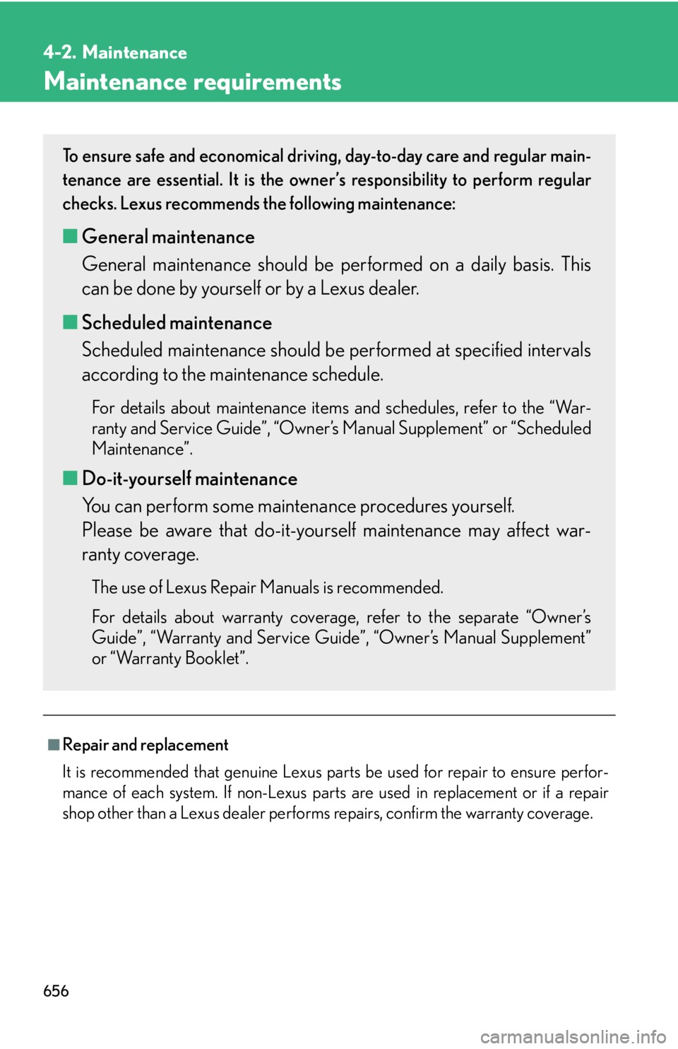 LEXUS RX350 2015 Owners Manual 6564-2. Maintenance
Maintenance requirements
■
Repair and replacement
It is recommended that genuine Lexus parts be used for repair to ensure perfor-
mance of each system. If non-Lexus parts are use LEXUS RX350 2015 Owners Manual 6564-2. Maintenance
Maintenance requirements
■
Repair and replacement
It is recommended that genuine Lexus parts be used for repair to ensure perfor-
mance of each system. If non-Lexus parts are use