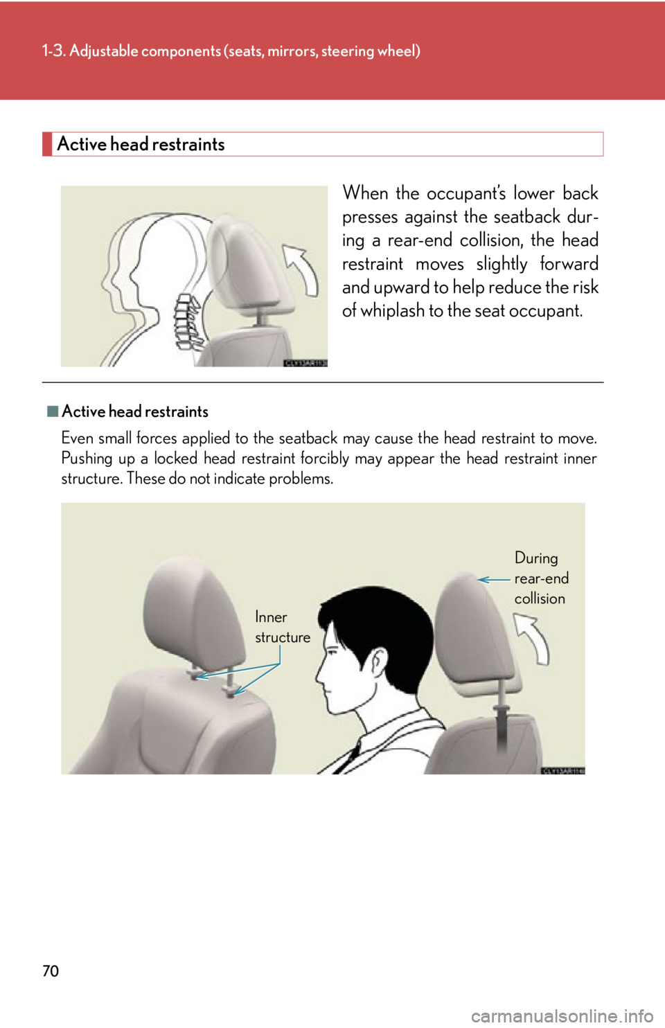 LEXUS RX350 2015  Owners Manual 701-3. Adjustable components (s eats, mirrors, steering wheel)
Active head restraints
When the occupant’s lower back
presses against the seatback dur-
ing a rear-end collision, the head
restraint mo