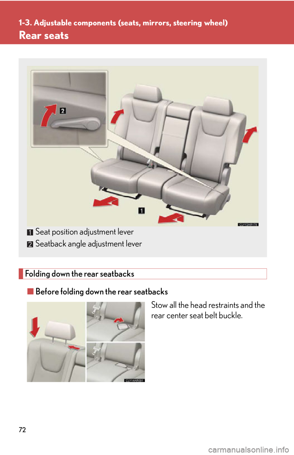 LEXUS RX350 2015  Owners Manual 721-3. Adjustable components (seats, mirrors, steering wheel)
Rear seats
Folding down the rear seatbacks
■ Before folding down the rear seatbacks
Stow all the head restraints and the
rear center sea