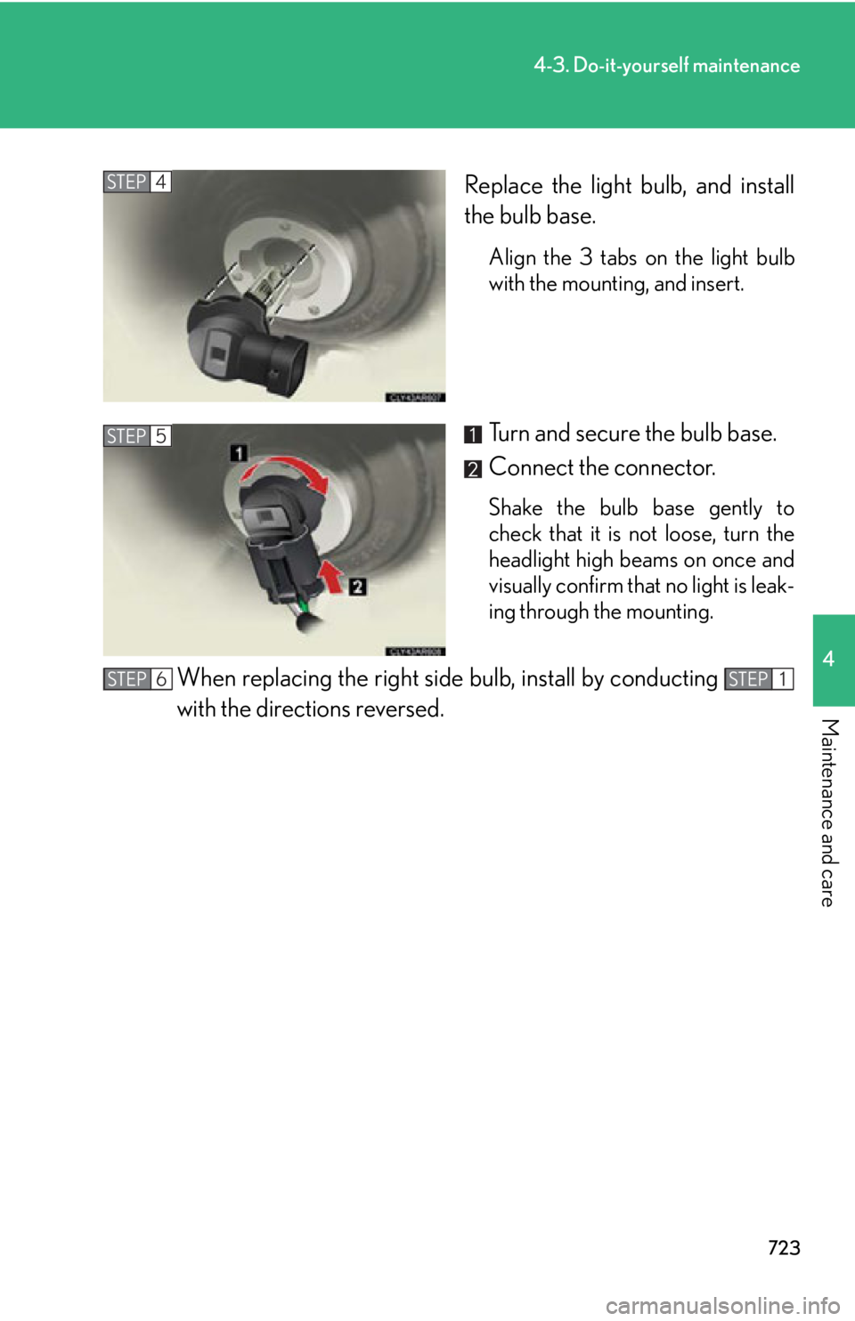 LEXUS RX350 2015  Owners Manual 7234-3. Do-it-yourself maintenance
4
Maintenance and care Replace the light bulb, and install
the bulb base. Align the 3 tabs on the light bulb
with the mounting, and insert.
Turn and secure the bulb 