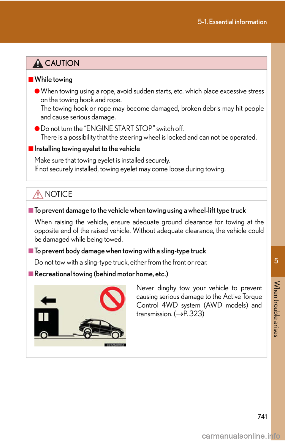 LEXUS RX350 2015 Owners Manual 5
When trouble arises
7415-1. Essential information
CAUTION■
While towing ●
When towing using a rope, avoid sudden starts, etc. which place excessive stress
on the towing hook and rope.
The towing LEXUS RX350 2015 Owners Manual 5
When trouble arises
7415-1. Essential information
CAUTION■
While towing ●
When towing using a rope, avoid sudden starts, etc. which place excessive stress
on the towing hook and rope.
The towing