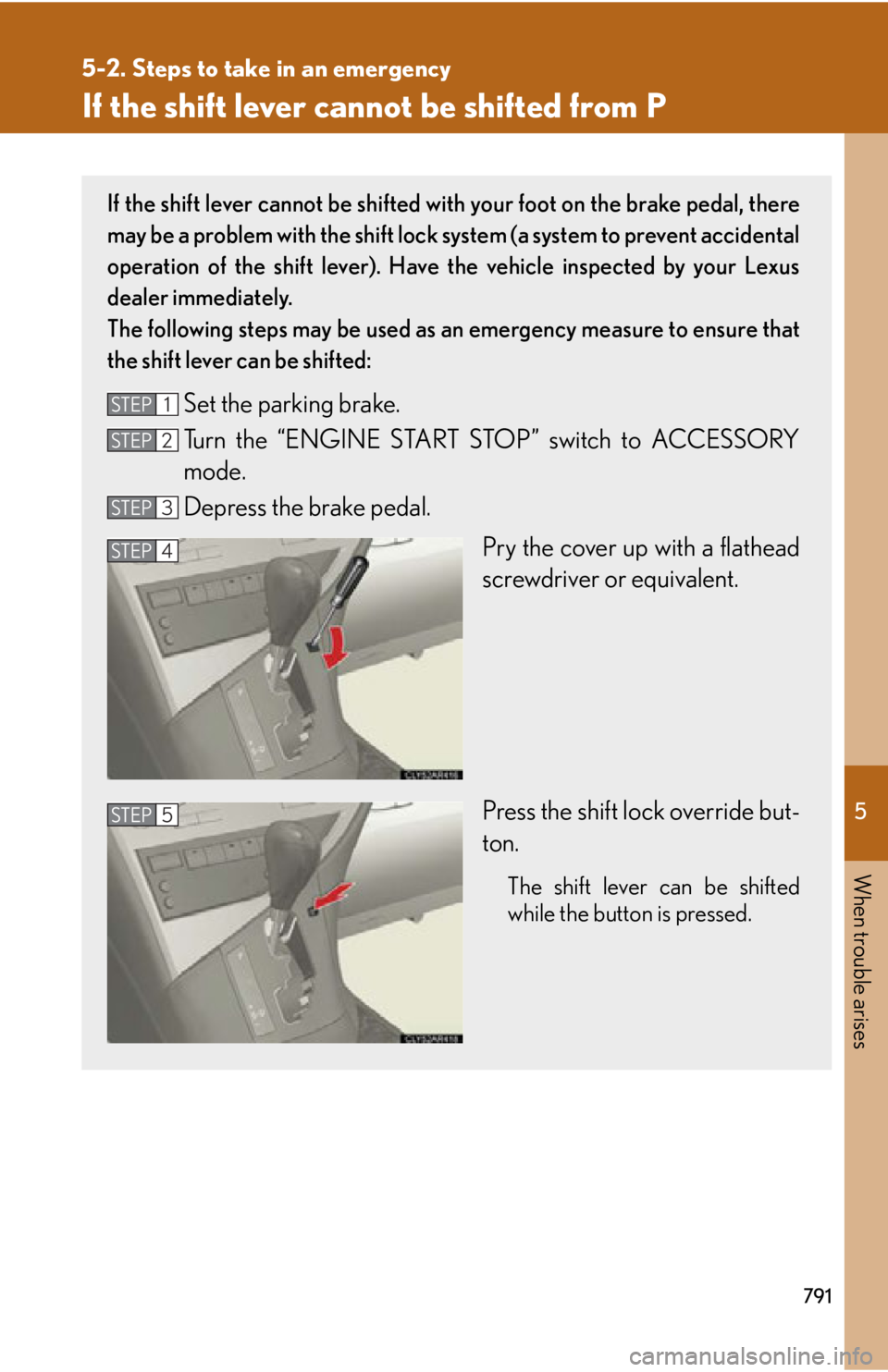 LEXUS RX350 2015  Owners Manual 5
When trouble arises
7915-2. Steps to take in an emergency
If the shift lever cannot be shifted from P If the shift lever cannot be shifted with  your foot on the brake pedal, there
may be a problem 