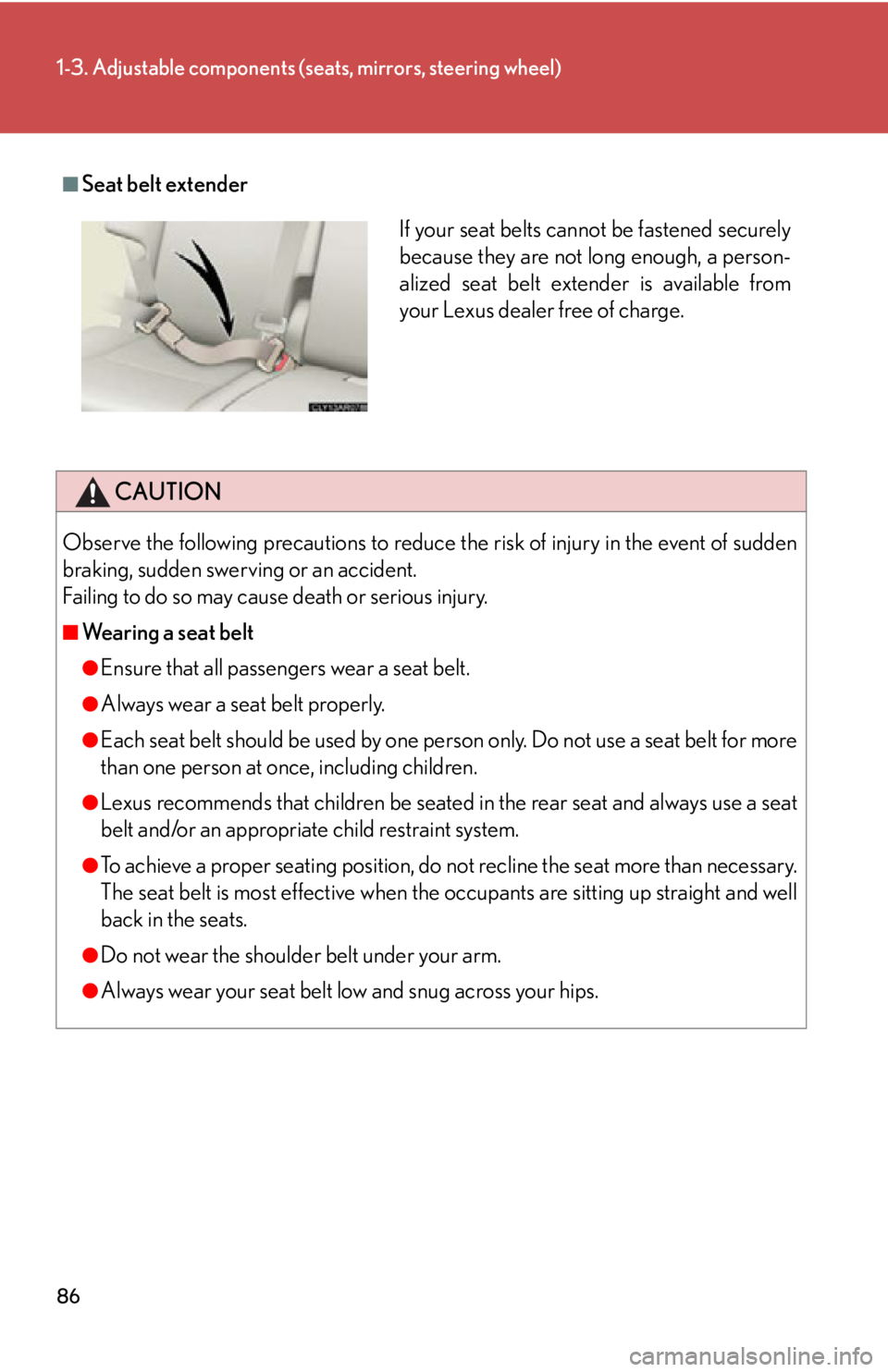 LEXUS RX350 2015 Owners Manual 861-3. Adjustable components (s eats, mirrors, steering wheel)
■
Seat belt extender
CAUTION
Observe the following precautions to reduce the risk of injury in the event of sudden
braking, sudden swe LEXUS RX350 2015 Owners Manual 861-3. Adjustable components (s eats, mirrors, steering wheel)
■
Seat belt extender
CAUTION
Observe the following precautions to reduce the risk of injury in the event of sudden
braking, sudden swe