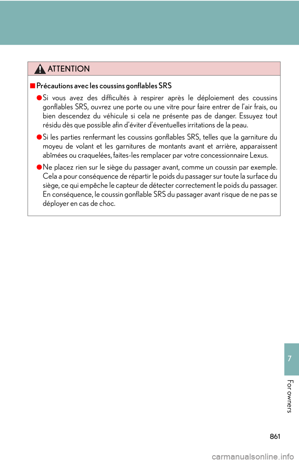 LEXUS RX350 2015  Owners Manual 8617
For owners ATTENTION■
Précautions avec les coussins gonflables SRS ●
Si vous avez des difficultés à respirer après le déploiement des coussins
gonflables SRS, ouvrez une porte ou une vit