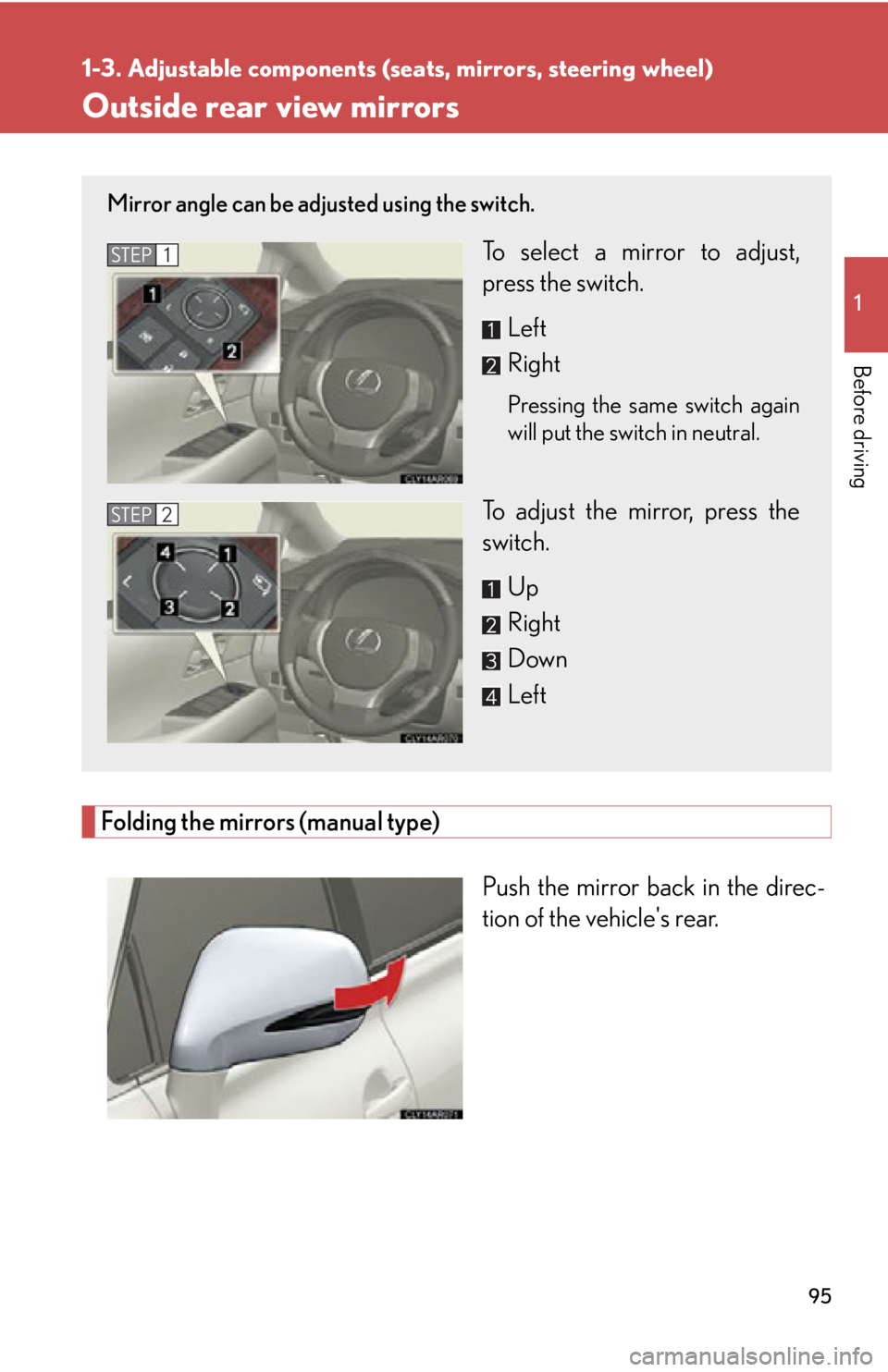 LEXUS RX350 2015  Owners Manual 9511-3. Adjustable components (seats, mirrors, steering wheel)
Before driving Outside rear view mirrors
Folding the mirrors (manual type)
Push the mirror back in the direc-
tion of the vehicles rear.