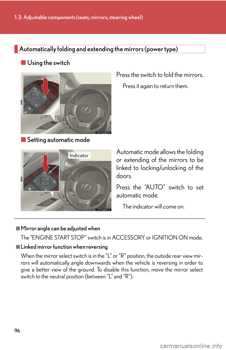 LEXUS RX350 2015  Owners Manual 961-3. Adjustable components (s eats, mirrors, steering wheel)
Automatically folding and extending the mirrors (power type)
■ Using the switch
Press the switch to fold the mirrors. Press it again to