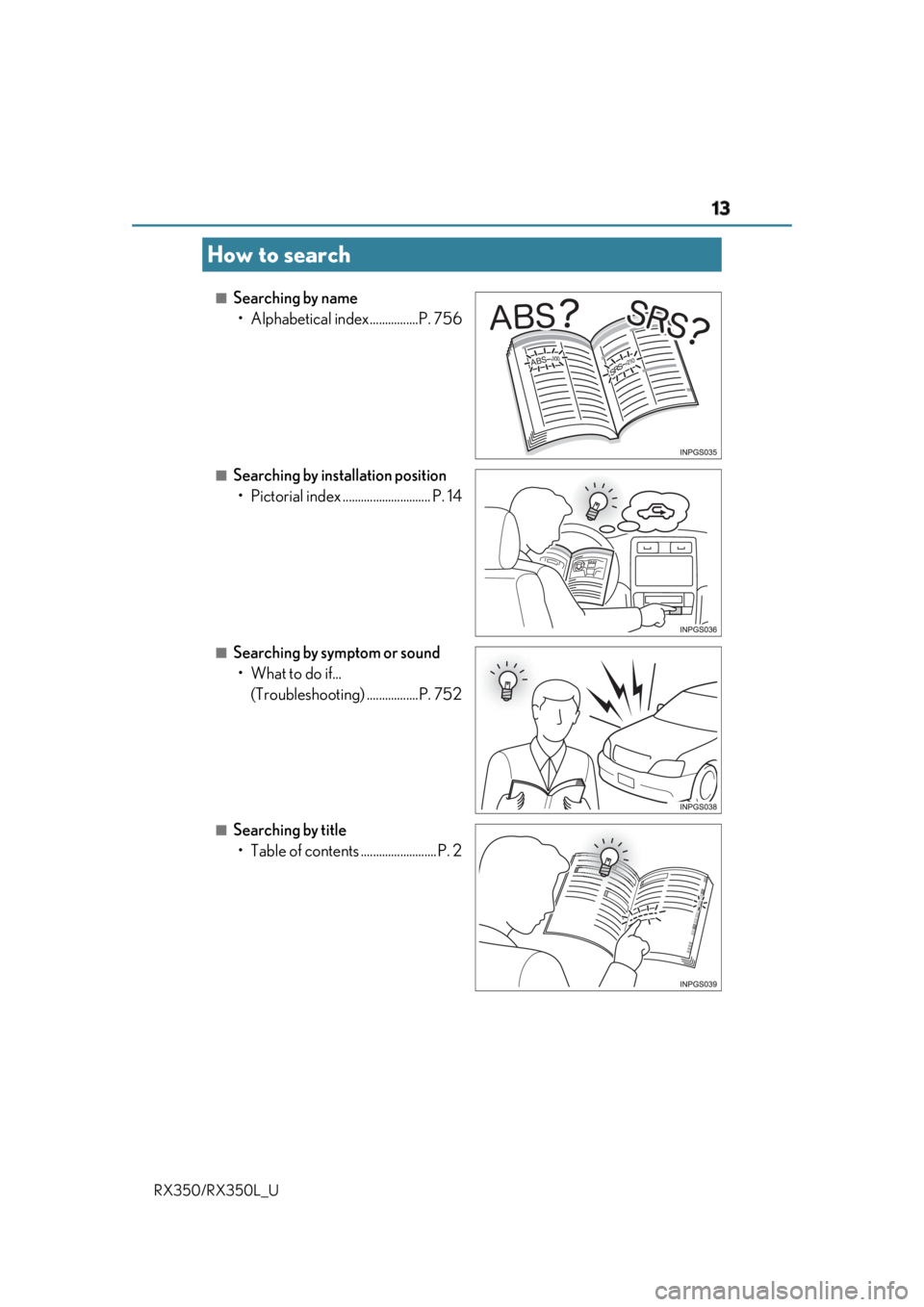 LEXUS RX350 2019  Owners Manual 13
RX350/RX350L_U ■
Searching by name
• Alphabetical index................P. 756
■
Searching by installation position
• Pictorial index ............................. P. 14
■
Searching by sym