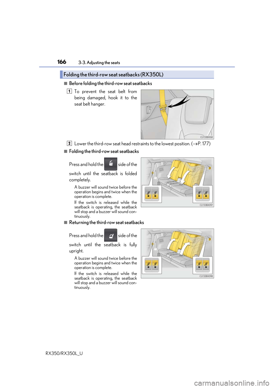 LEXUS RX350 2019  Owners Manual 166 3-3. Adjusting the seats
RX350/RX350L_U ■
Before folding the third-row seat seatbacks
To prevent the seat belt from
being damaged, hook it to the
seat belt hanger.
Lower the third-row seat head 