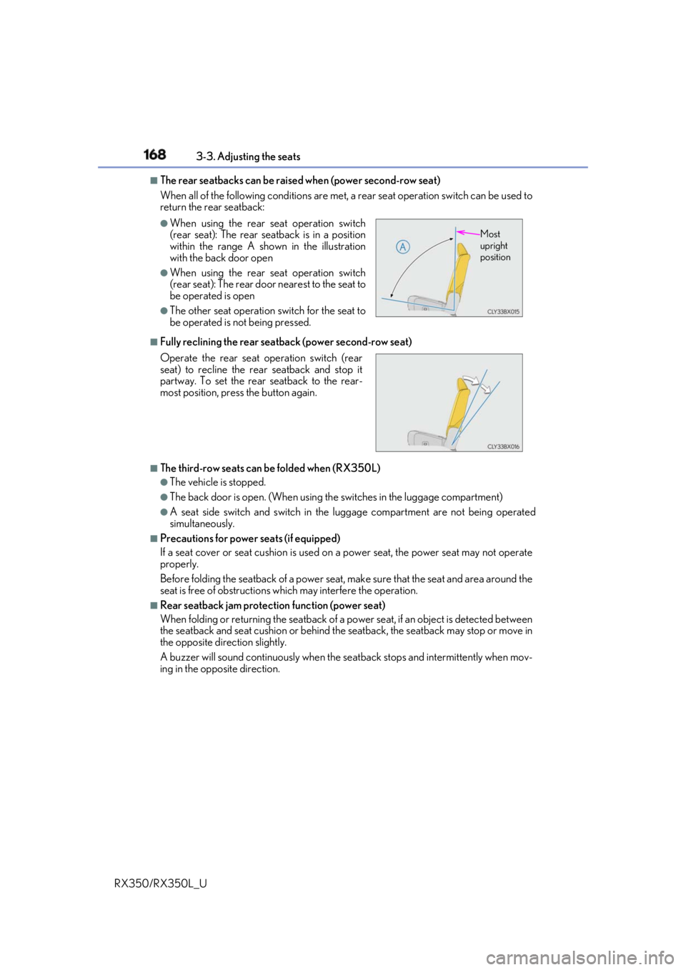 LEXUS RX350 2019 Owners Manual 168 3-3. Adjusting the seats
RX350/RX350L_U ■
The rear seatbacks can be raised when (power second-row seat)
When all of the following conditions are met, a rear seat operation switch can be used to LEXUS RX350 2019 Owners Manual 168 3-3. Adjusting the seats
RX350/RX350L_U ■
The rear seatbacks can be raised when (power second-row seat)
When all of the following conditions are met, a rear seat operation switch can be used to