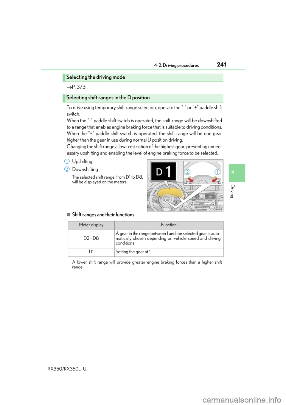 LEXUS RX350 2019 Owners Manual 2414-2. Driving procedures
4
Driving
RX350/RX350L_U P. 373
To drive using temporary shift range selection, operate the “-” or “+” paddle shift
switch.
When the “-” paddle shift switch LEXUS RX350 2019 Owners Manual 2414-2. Driving procedures
4
Driving
RX350/RX350L_U P. 373
To drive using temporary shift range selection, operate the “-” or “+” paddle shift
switch.
When the “-” paddle shift switch
