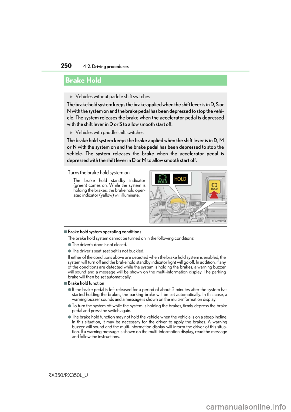 LEXUS RX350 2019 Owners Manual 250 4-2. Driving procedures
RX350/RX350L_U Turns the brake hold system on The brake hold standby indicator
(green) comes on. Wh ile the system is
holding the brakes, the brake hold oper-
ated indicato LEXUS RX350 2019 Owners Manual 250 4-2. Driving procedures
RX350/RX350L_U Turns the brake hold system on The brake hold standby indicator
(green) comes on. Wh ile the system is
holding the brakes, the brake hold oper-
ated indicato