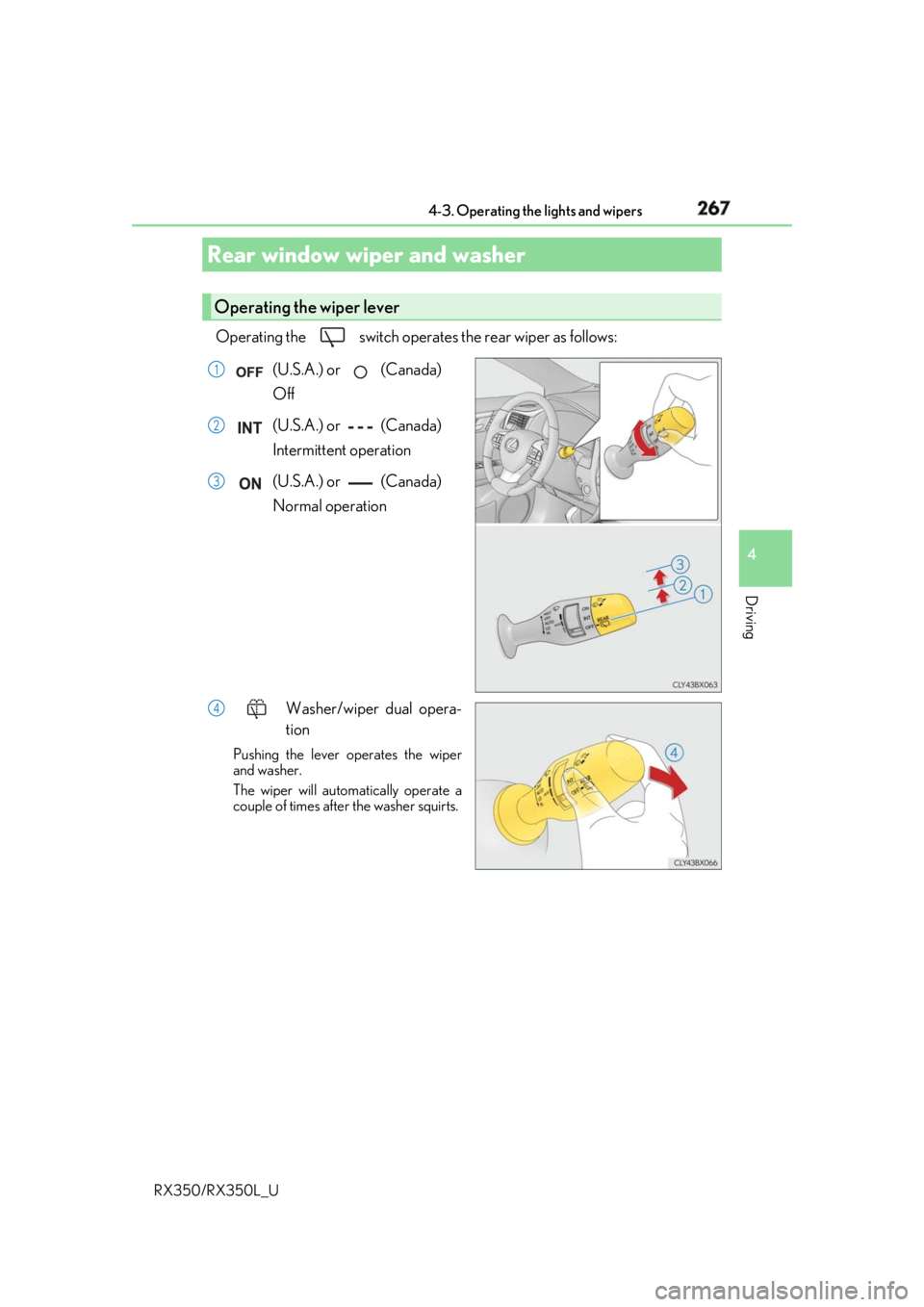 LEXUS RX350 2019  Owners Manual 2674-3. Operating the lights and wipers
4
Driving
RX350/RX350L_U Operating the   switch  operates the rear wiper as follows:
(U.S.A.) or   (Canada) 
Off
(U.S.A.) or   (Canada) 
Intermittent operation
