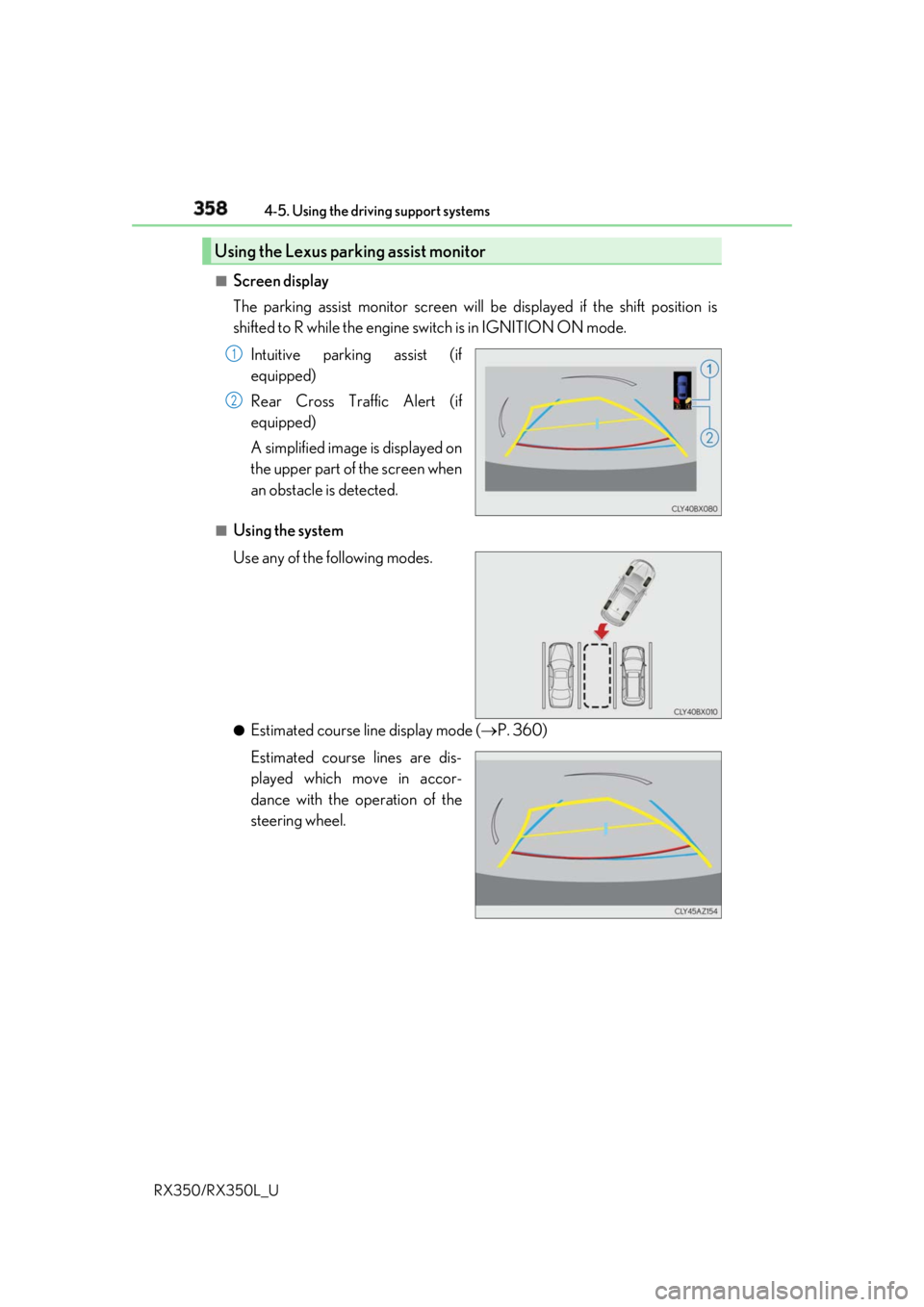 LEXUS RX350 2019  Owners Manual 358 4-5. Using the driving support systems
RX350/RX350L_U ■
Screen display
The parking assist monitor screen will  be displayed if the shift position is
shifted to R while the engine switch is in IG