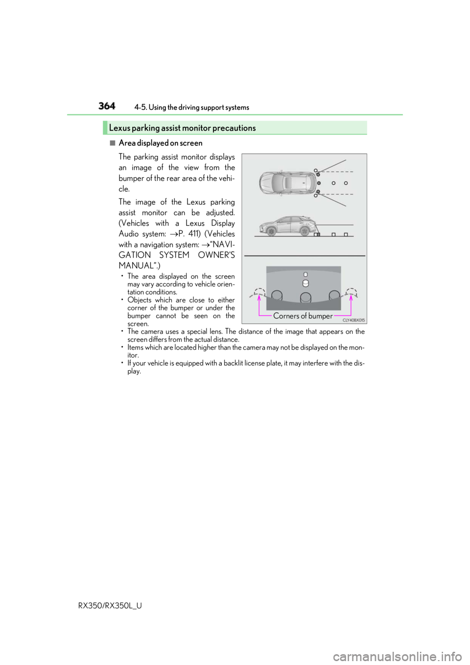 LEXUS RX350 2019  Owners Manual 364 4-5. Using the driving support systems
RX350/RX350L_U ■
Area displayed on screen
The parking assist monitor displays
an image of the view from the
bumper of the rear area of the vehi-
cle.
The i
