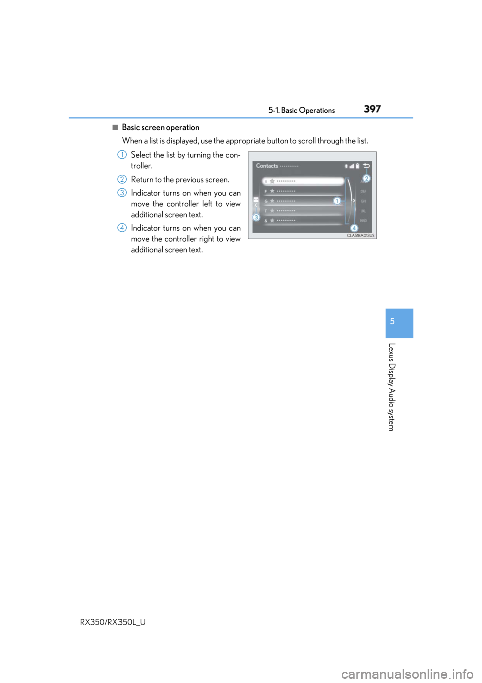 LEXUS RX350 2019  Owners Manual 3975-1. Basic Operations
5
Lexus Display Audio system
RX350/RX350L_U ■
Basic screen operation
When a list is displayed, use the approp riate button to scroll through the list.
Select the list by tur