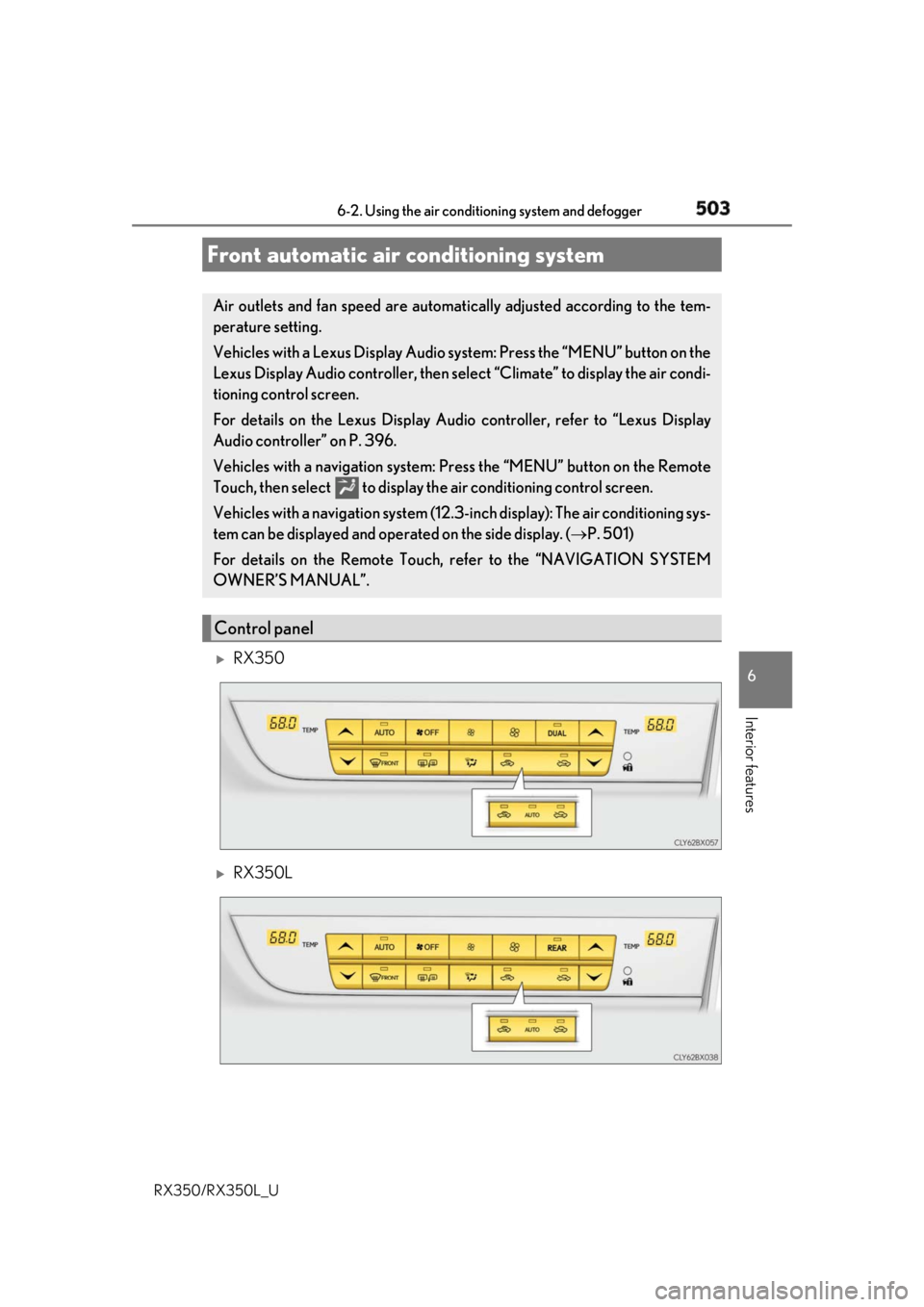 LEXUS RX350 2019  Owners Manual 5036-2. Using the air conditioning system and defogger
6
Interior features
RX350/RX350L_U 
RX350 
RX350LFront automatic air conditioning system Air outlets and fan speed are automati cally adjus