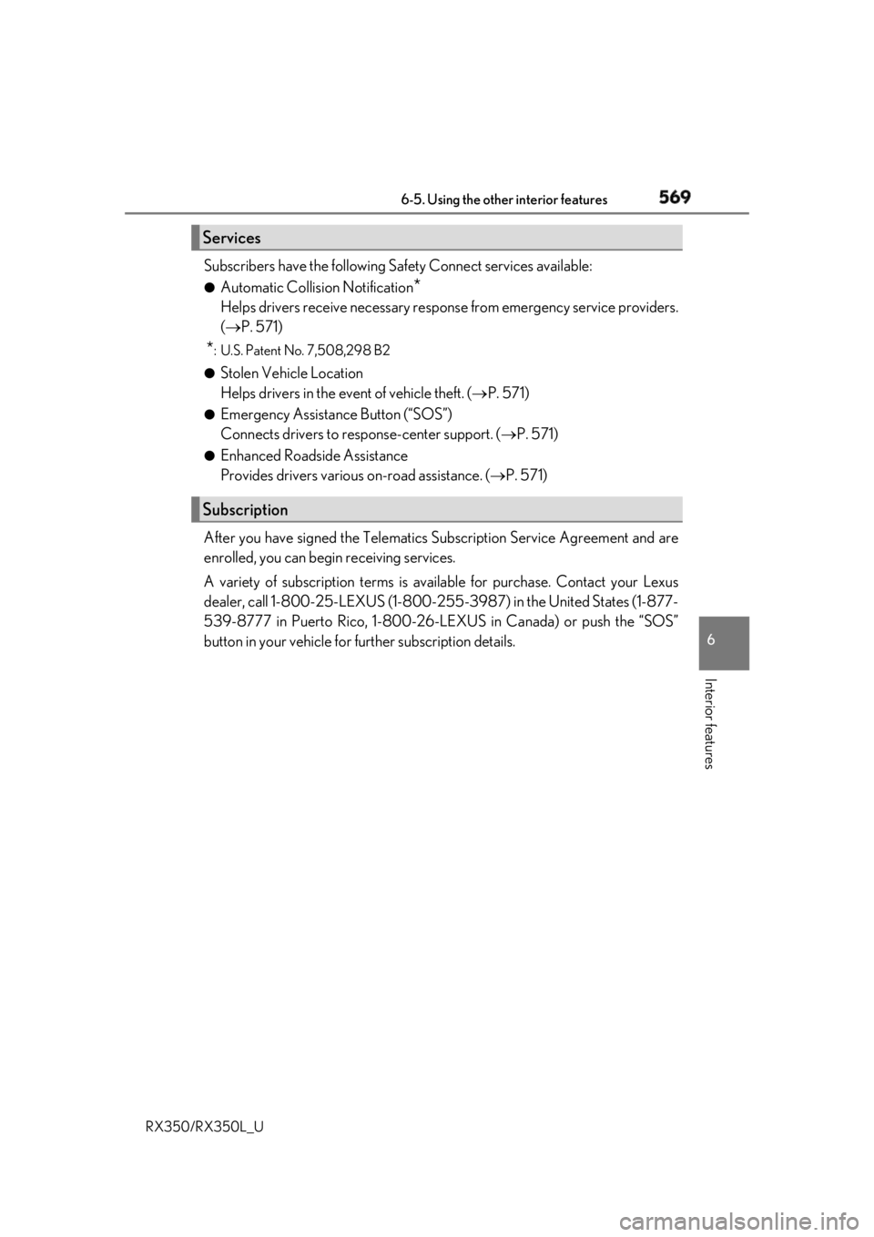 LEXUS RX350 2019  Owners Manual 5696-5. Using the other interior features
6
Interior features
RX350/RX350L_U Subscribers have the following Sa fety Connect services available:●
Automatic Collision Notification
*Helps drivers recei