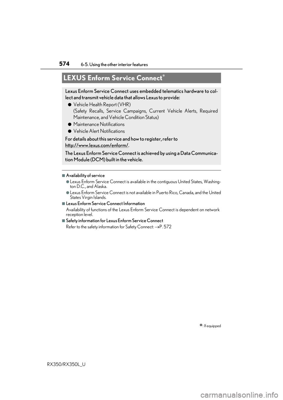 LEXUS RX350 2019 Owners Manual 574 6-5. Using the other interior features
RX350/RX350L_U ■
Availability of service ●
Lexus Enform Service Connect is available in the contiguous United States, Washing-
ton D.C., and Alaska. ● LEXUS RX350 2019 Owners Manual 574 6-5. Using the other interior features
RX350/RX350L_U ■
Availability of service ●
Lexus Enform Service Connect is available in the contiguous United States, Washing-
ton D.C., and Alaska. ●