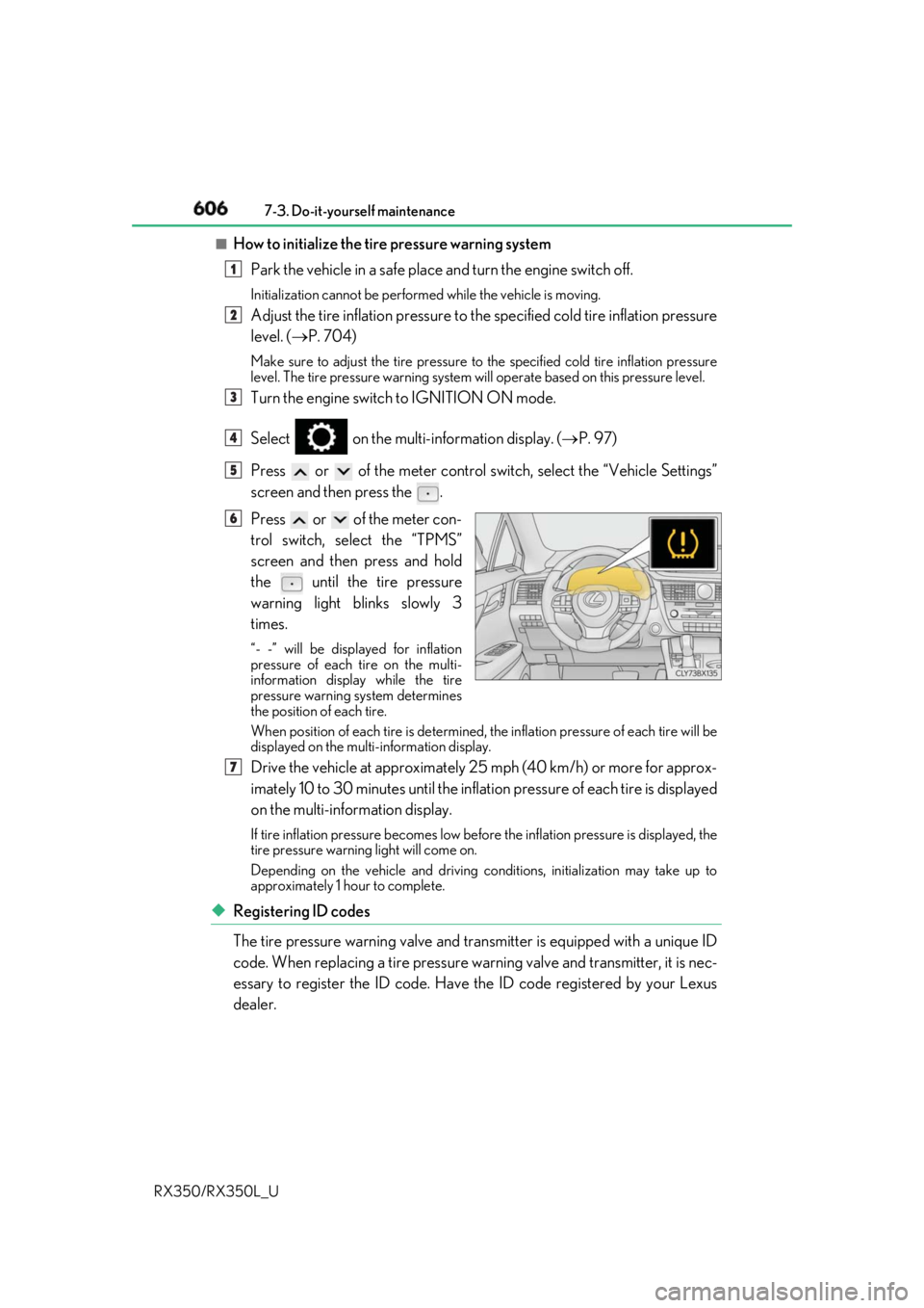 LEXUS RX350 2019 Owners Manual 606 7-3. Do-it-yourself maintenance
RX350/RX350L_U ■
How to initialize the tire pressure warning system
Park the vehicle in a safe place and turn the engine switch off.Initialization cannot be per LEXUS RX350 2019 Owners Manual 606 7-3. Do-it-yourself maintenance
RX350/RX350L_U ■
How to initialize the tire pressure warning system
Park the vehicle in a safe place and turn the engine switch off.Initialization cannot be per