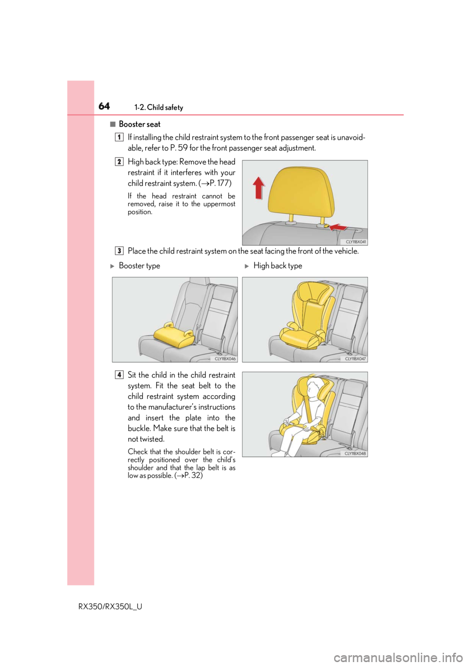 LEXUS RX350 2019  Owners Manual 64 1-2. Child safety
RX350/RX350L_U ■
Booster seat
If installing the child restraint system  to the front passenger seat is unavoid-
able, refer to P. 59 for the fr ont passenger seat adjustment.
Hi