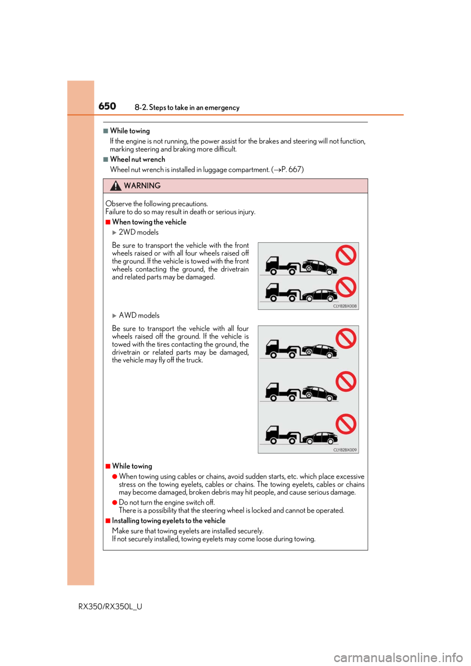 LEXUS RX350 2019  Owners Manual 650 8-2. Steps to take in an emergency
RX350/RX350L_U ■
While towing
If the engine is not running, the power assist  for the brakes and steering will not function,
marking steering and braking more 