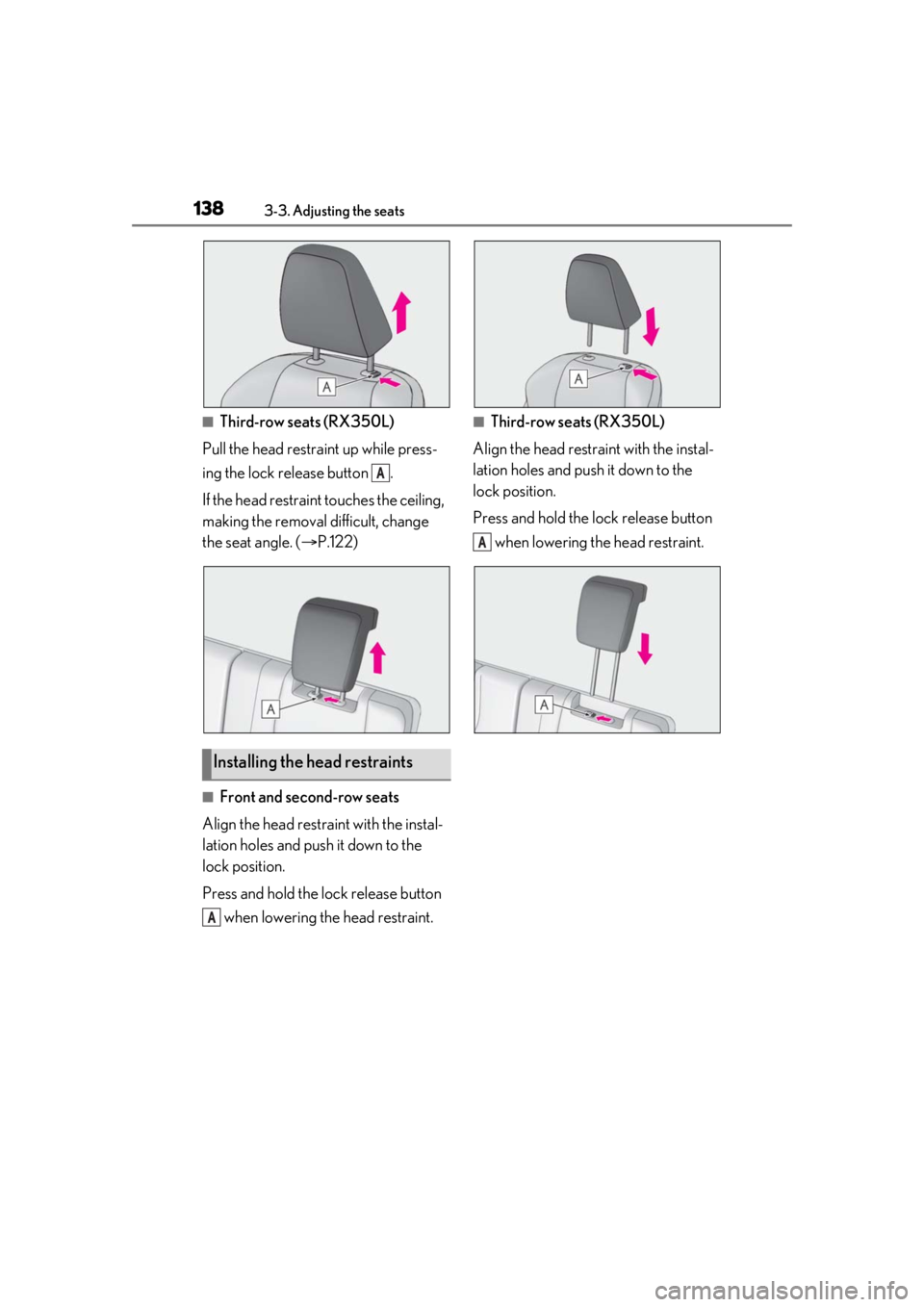 LEXUS RX350 2021  Owners Manual 1383-3. Adjusting the seats
■Third-row seats (RX350L)
Pull the head restraint up while press-
ing the lock release button  .
If the head restrain t touches the ceiling, 
making the removal difficult