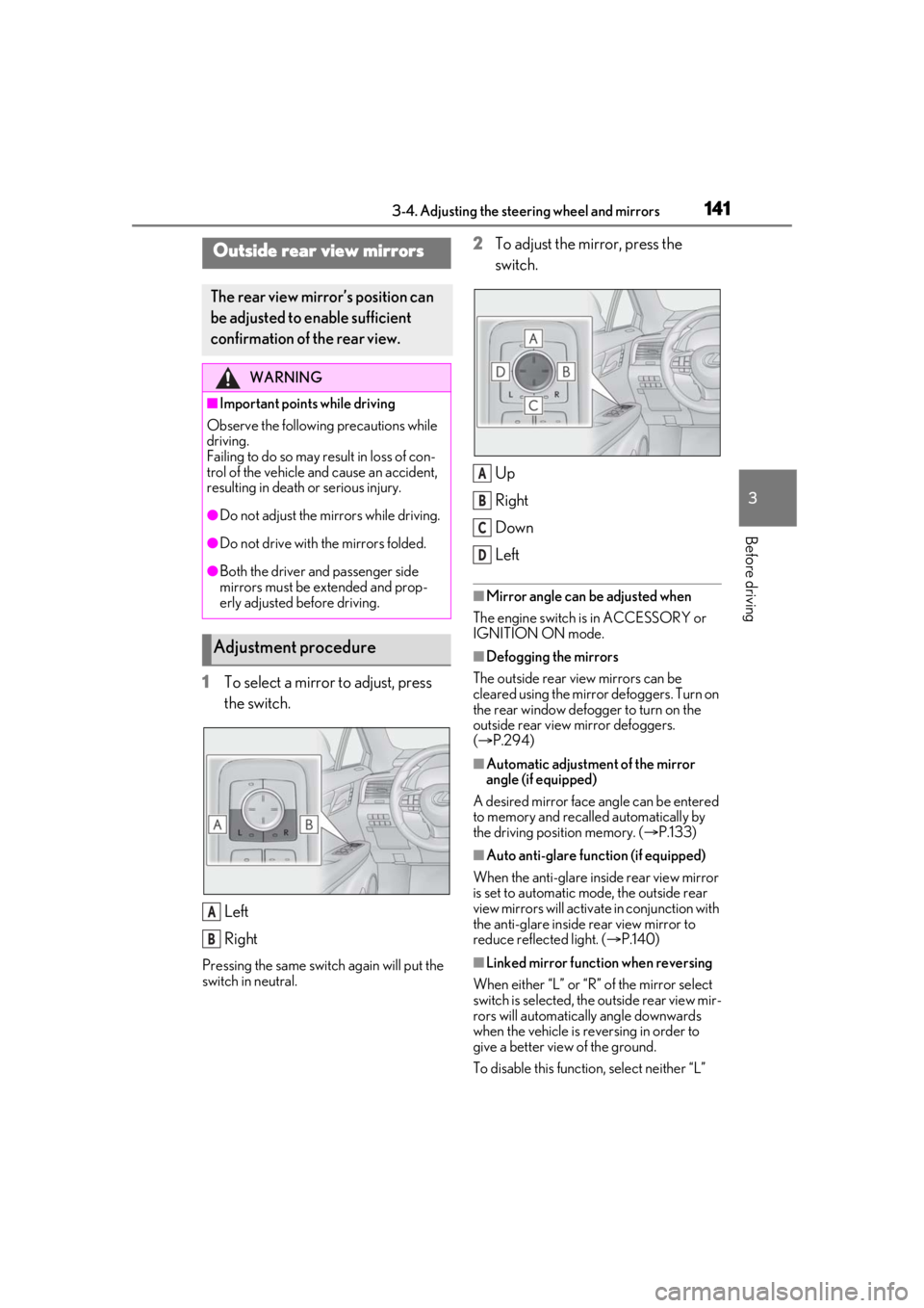 LEXUS RX350 2021  Owners Manual 1413-4. Adjusting the steering wheel and mirrors
3
Before driving
1To select a mirror to adjust, press 
the switch.
Left
Right
Pressing the same switch again will put the 
switch in neutral.
2To adjus