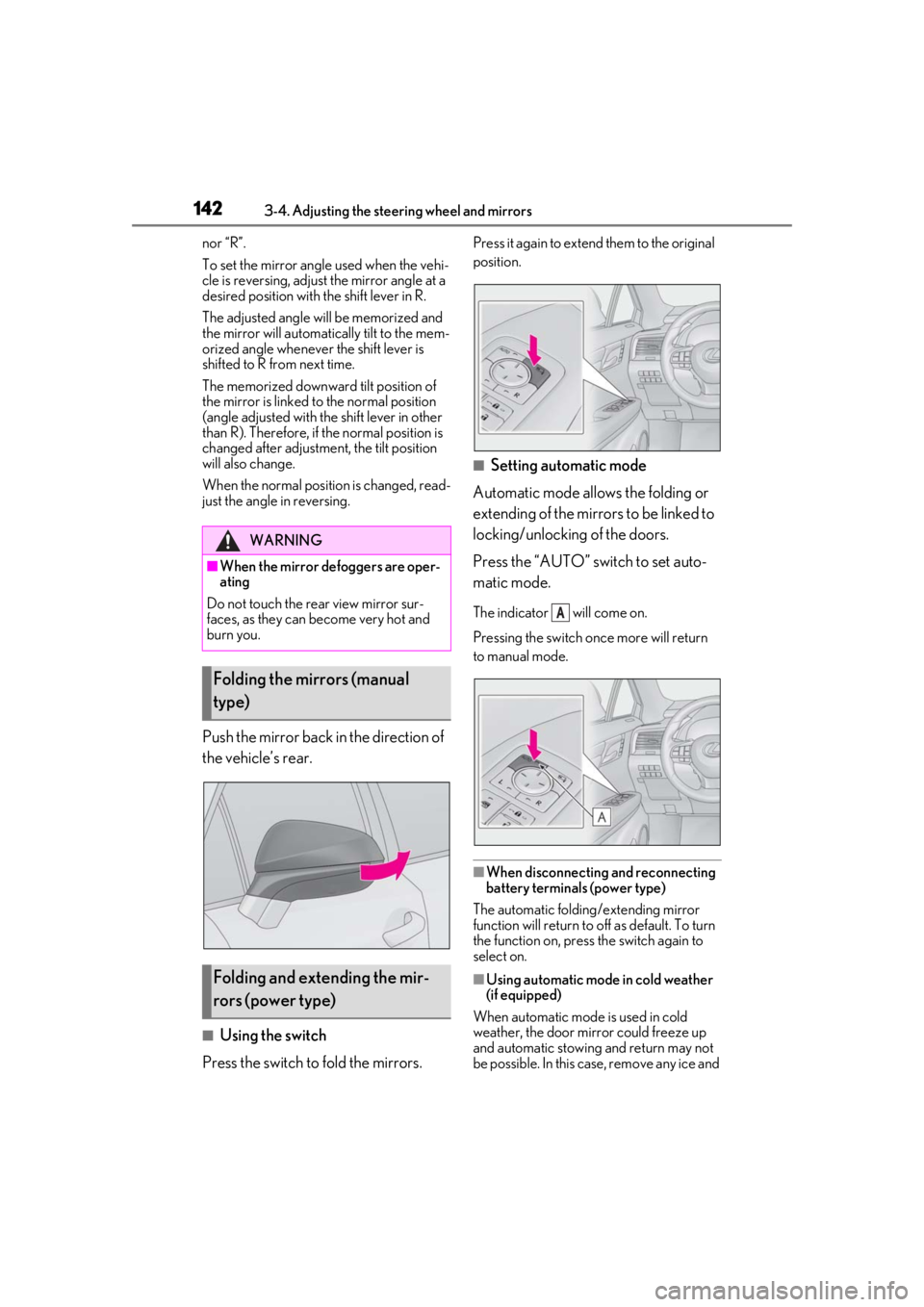 LEXUS RX350 2021  Owners Manual 1423-4. Adjusting the steering wheel and mirrors
nor “R”.
To set the mirror angle used when the vehi-
cle is reversing, adjust the mirror angle at a 
desired position with the shift lever in R.
Th