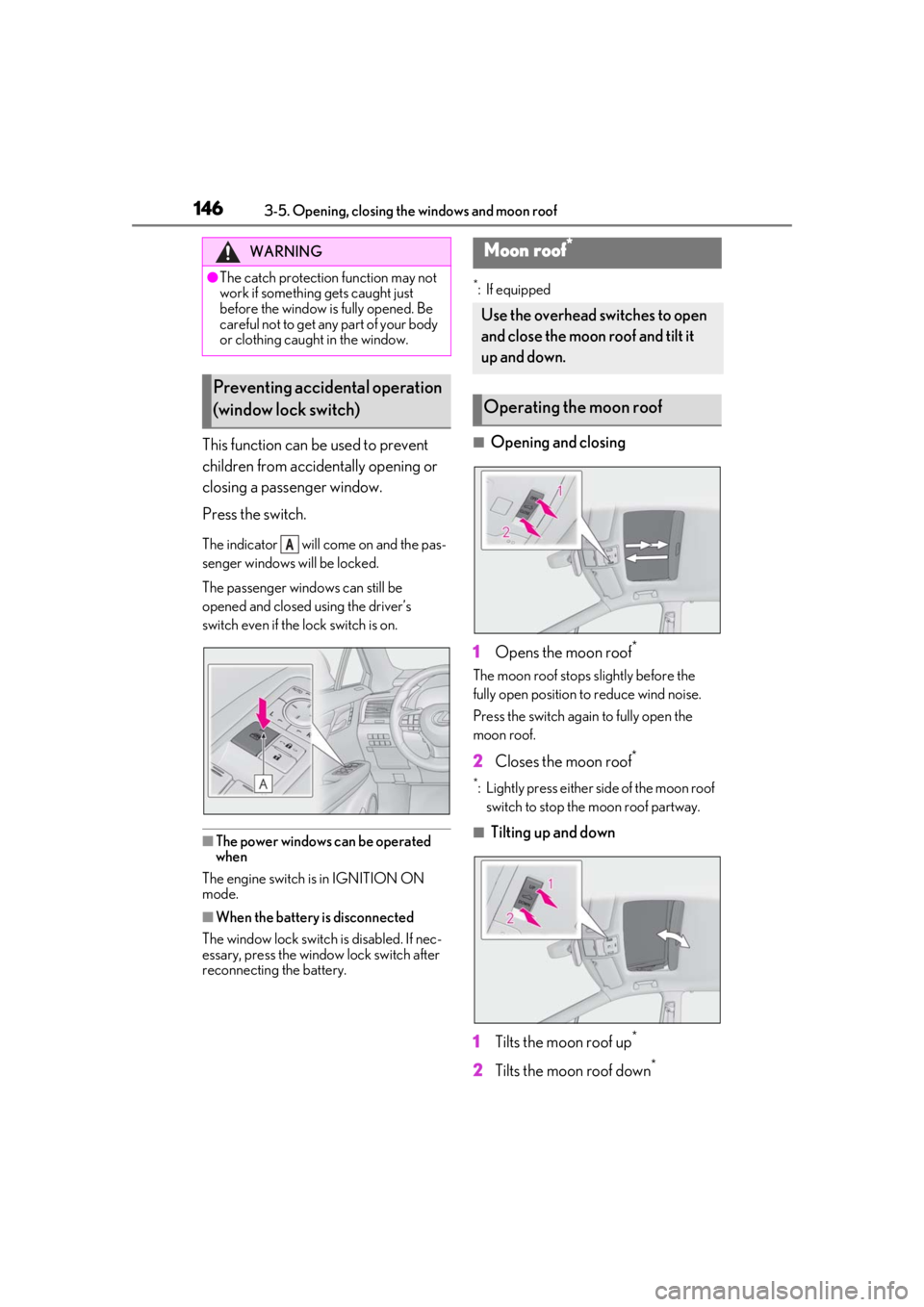 LEXUS RX350 2021  Owners Manual 1463-5. Opening, closing the windows and moon roof
This function can be used to prevent 
children from accidentally opening or 
closing a passenger window.
Press the switch.
The indicator   will come 