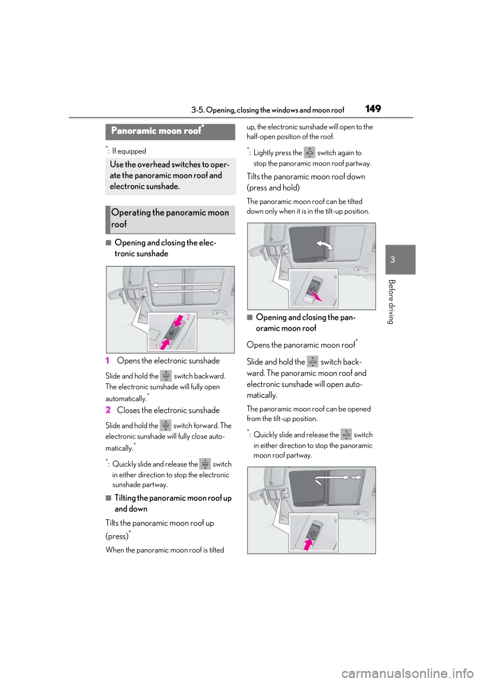 LEXUS RX350 2021  Owners Manual 1493-5. Opening, closing the windows and moon roof
3
Before driving
*:If equipped
■Opening and closing the elec-
tronic sunshade
1 Opens the electronic sunshade
Slide and hold the   switch backward.