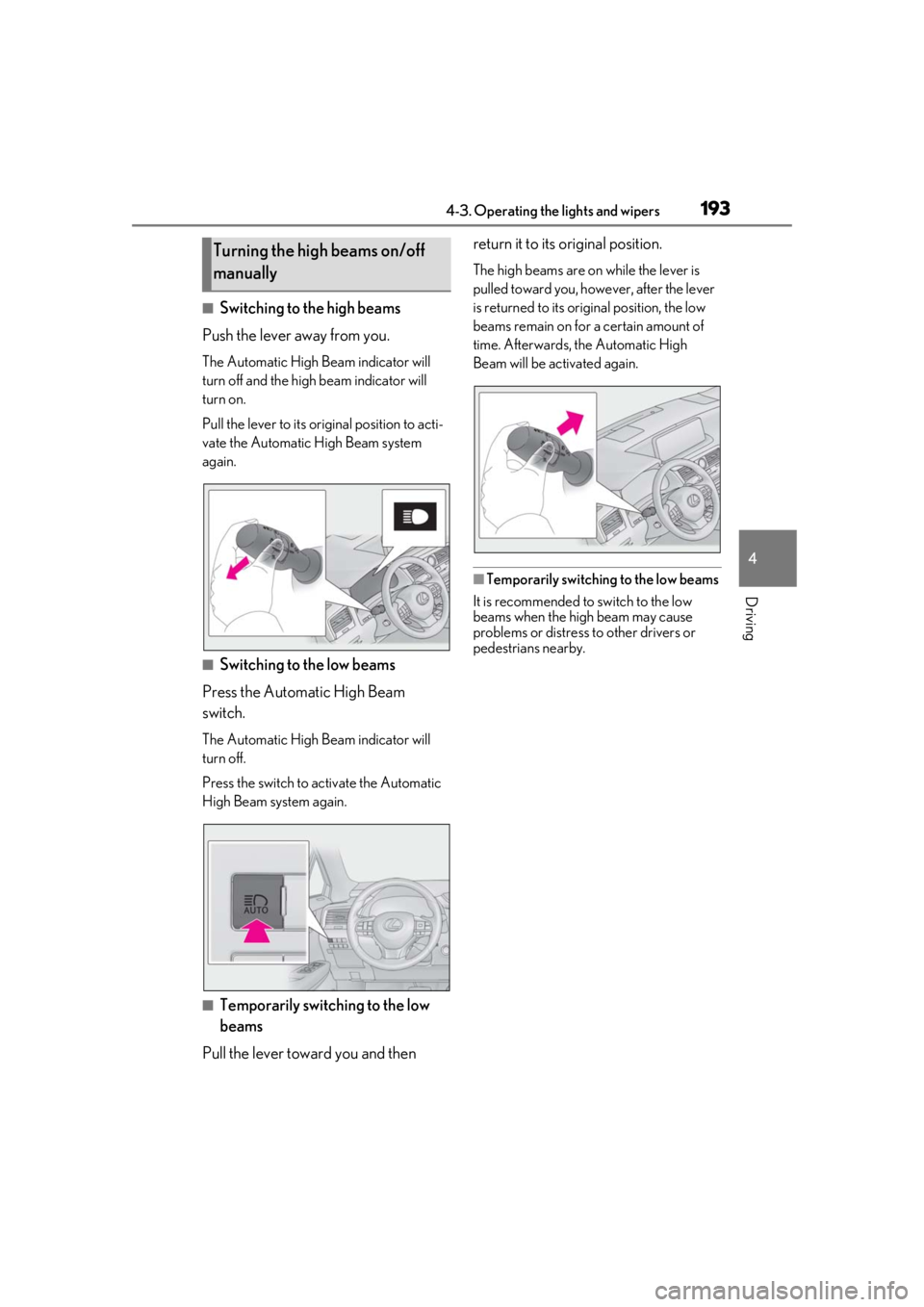 LEXUS RX350 2021  Owners Manual 1934-3. Operating the lights and wipers
4
Driving
■Switching to the high beams
Push the lever away from you.
The Automatic High Beam indicator will 
turn off and the high beam indicator will 
turn o