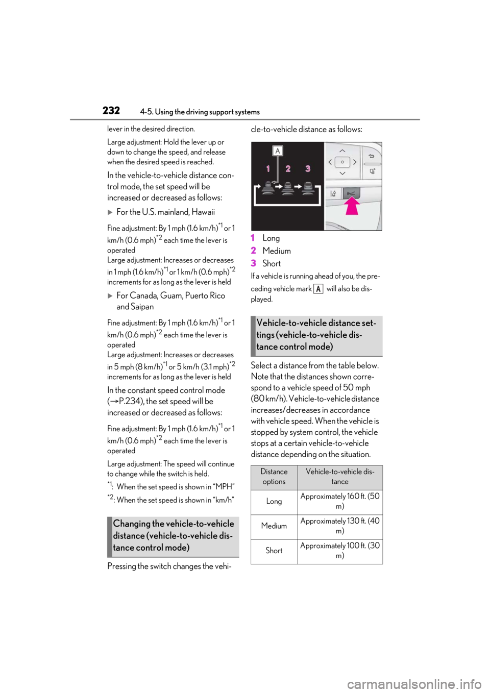 LEXUS RX350 2021  Owners Manual 2324-5. Using the driving support systems
lever in the desired direction.
Large adjustment: Hold  the lever up or 
down to change the speed, and release 
when the desired speed is reached.
In the vehi