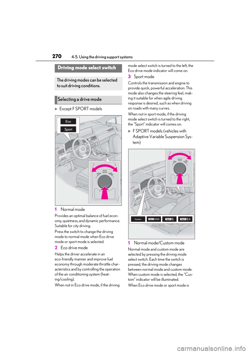 LEXUS RX350 2021  Owners Manual 2704-5. Using the driving support systems
Except F SPORT models
1 Normal mode
Provides an optimal ba lance of fuel econ-
omy, quietness, and dynamic performance. 
Suitable for city driving.
Press t