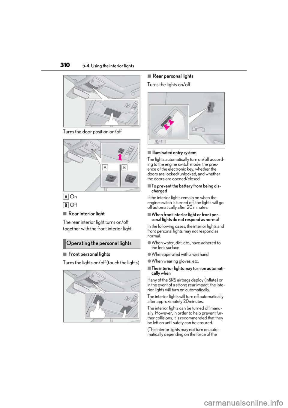 LEXUS RX350 2021  Owners Manual 3105-4. Using the interior lights
Turns the door position on/off
On
Off
■Rear interior light
The rear interior light turns on/off 
together with the front interior light.
■Front personal lights
Tu