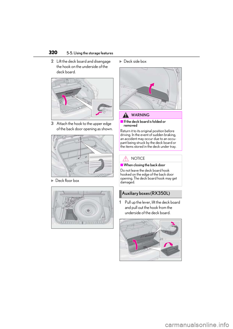 LEXUS RX350 2021  Owners Manual 3205-5. Using the storage features
2Lift the deck board and disengage 
the hook on the underside of the 
deck board.
3 Attach the hook to the upper edge 
of the back door opening as shown.
Deck flo