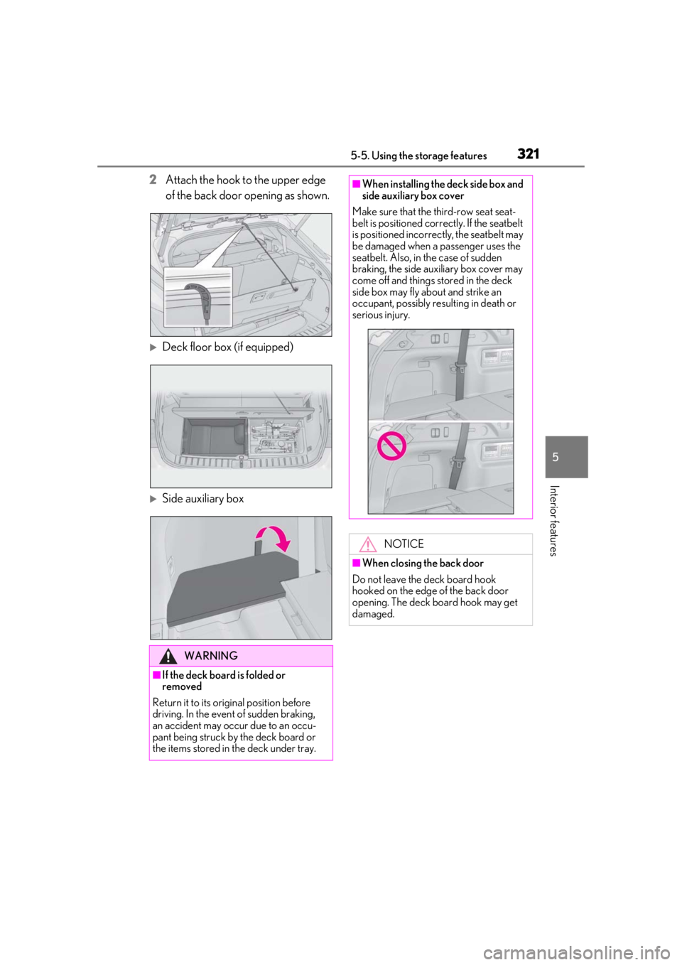 LEXUS RX350 2021  Owners Manual 3215-5. Using the storage features
5
Interior features
2Attach the hook to the upper edge 
of the back door opening as shown.
Deck floor box (if equipped)
Side auxiliary box
WARNING
■If the de