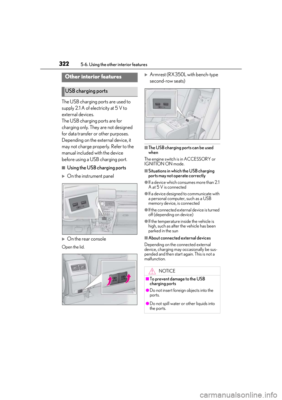 LEXUS RX350 2021  Owners Manual 3225-6. Using the other interior features
5-6.Using the other interior features
The USB charging ports are used to 
supply 2.1 A of electricity at 5 V to 
external devices.
The USB charging ports are 